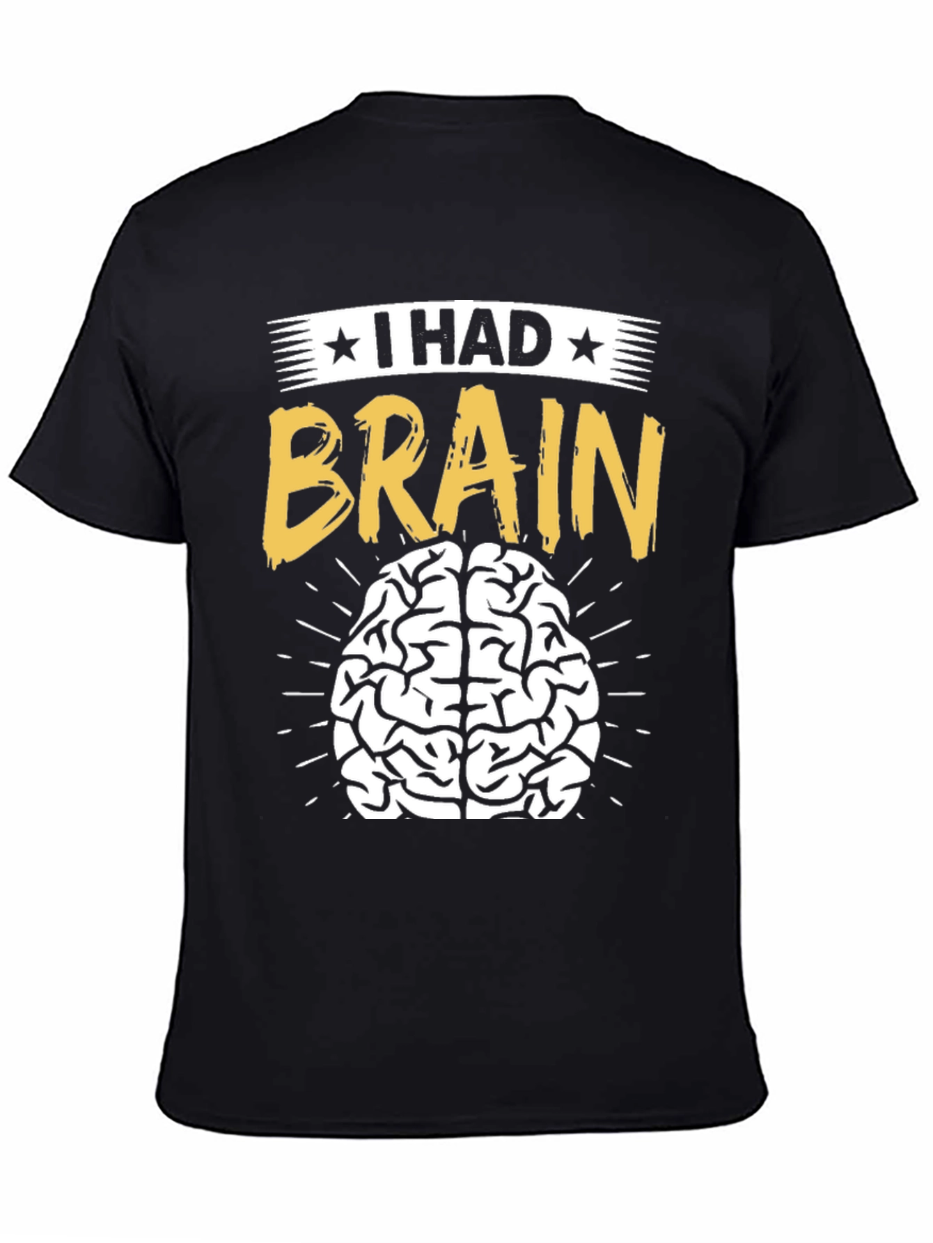 I Had Brain T-Shirt - Funny Graphic Tee