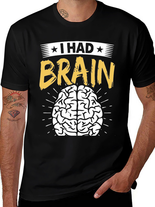 I Had Brain T-Shirt - Funny Graphic Tee