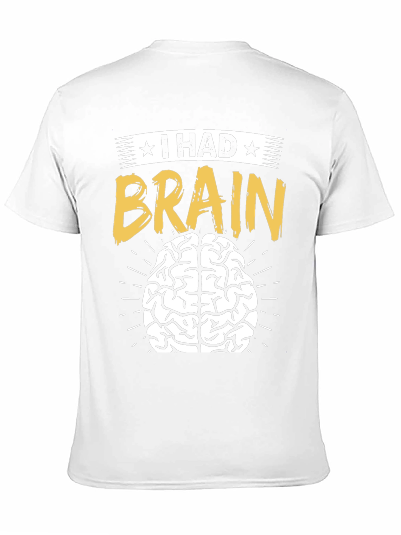 I Had Brain T-Shirt - Funny Graphic Tee