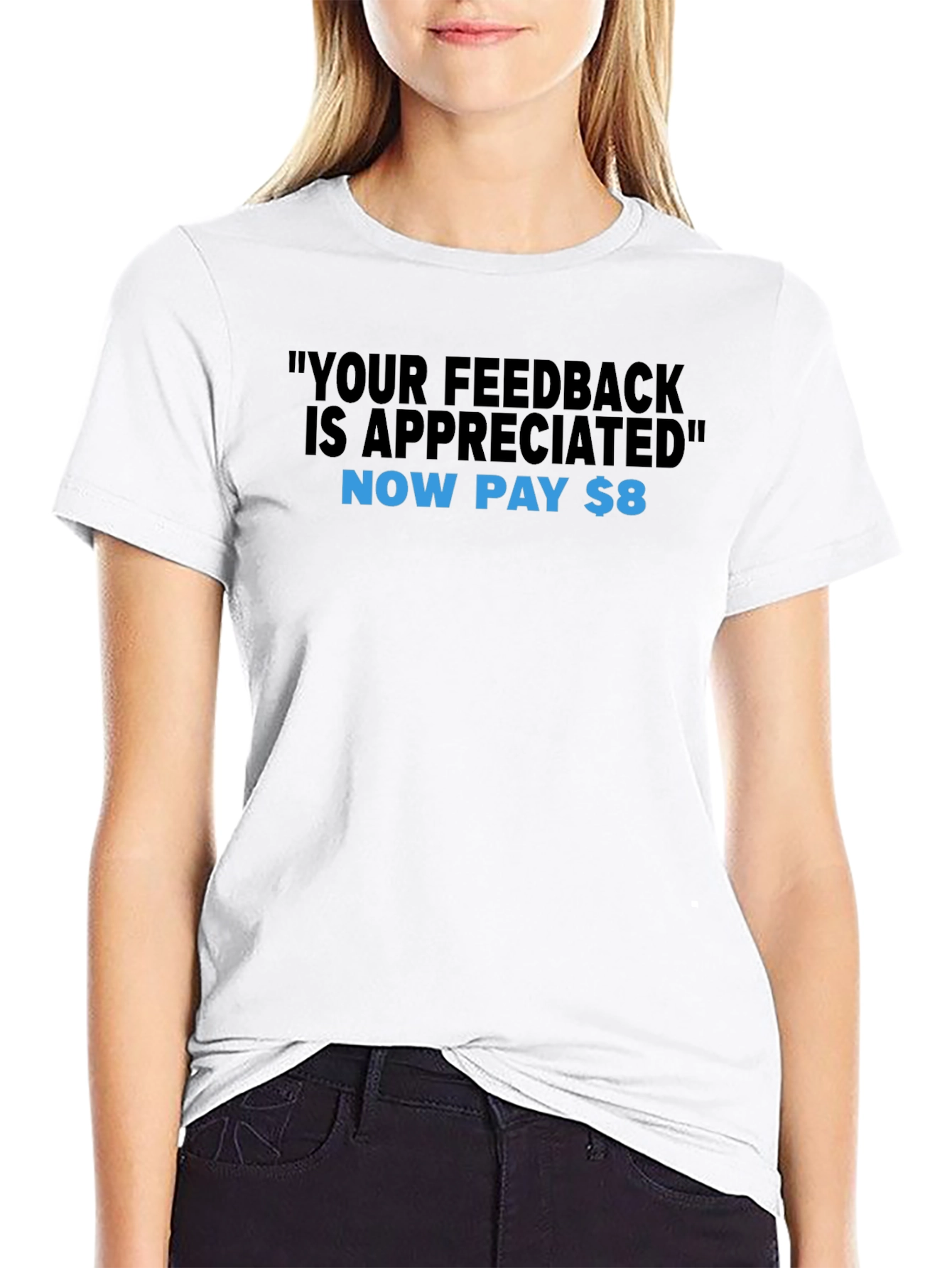 Humorous Feedback T-Shirt - Now Pay $8!