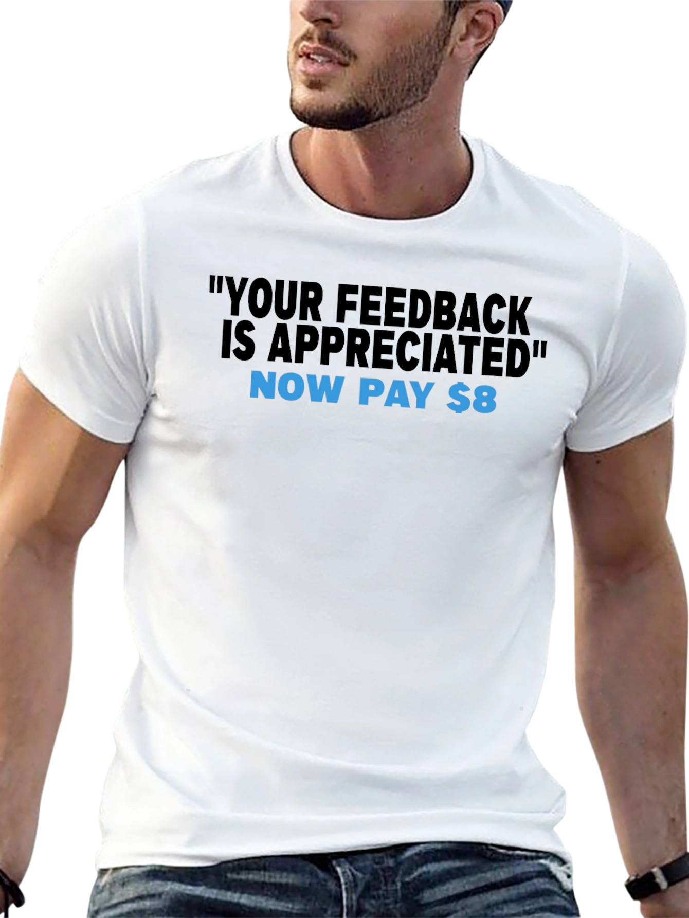 Humorous Feedback T-Shirt - Now Pay $8!