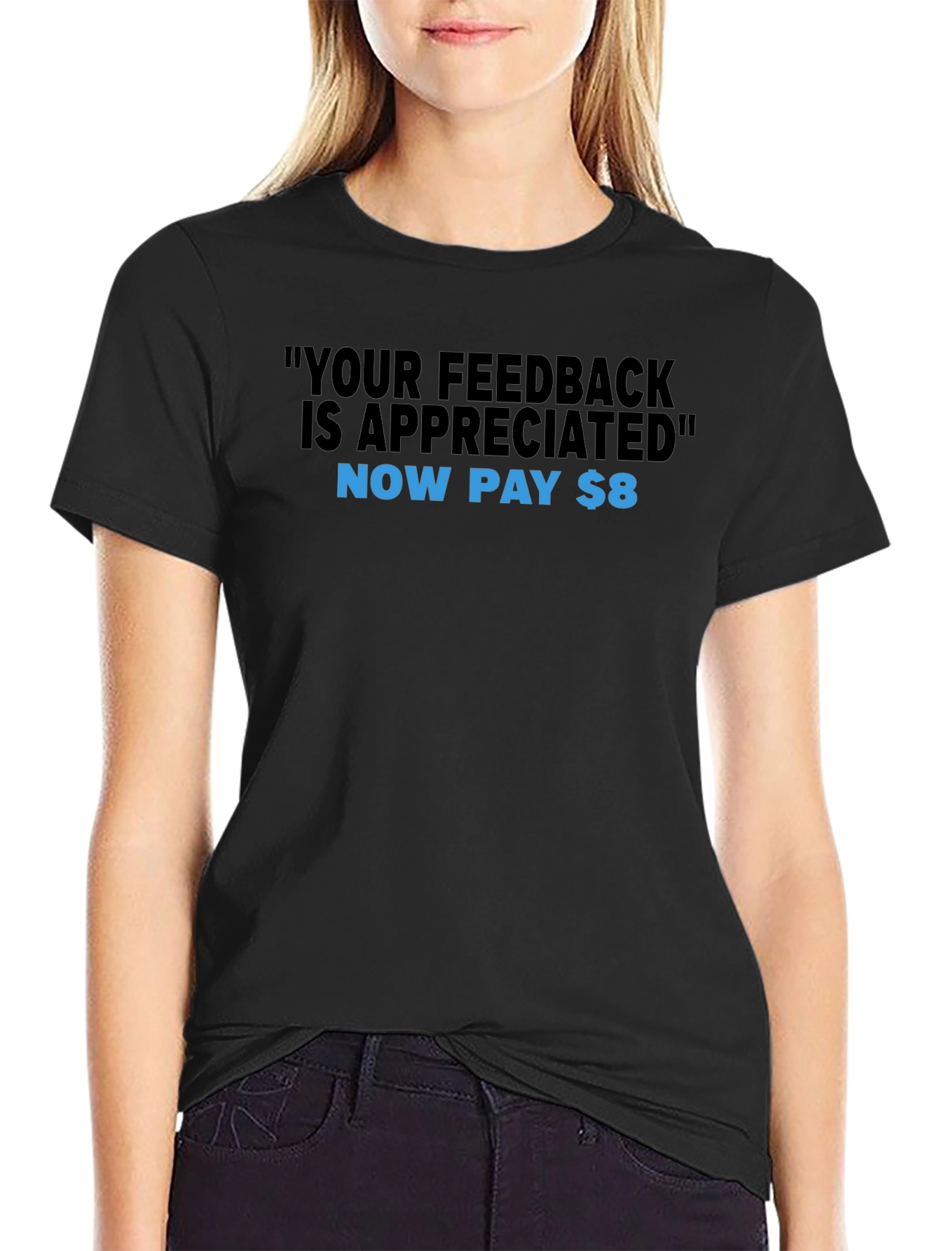 Humorous Feedback T-Shirt - Now Pay $8!