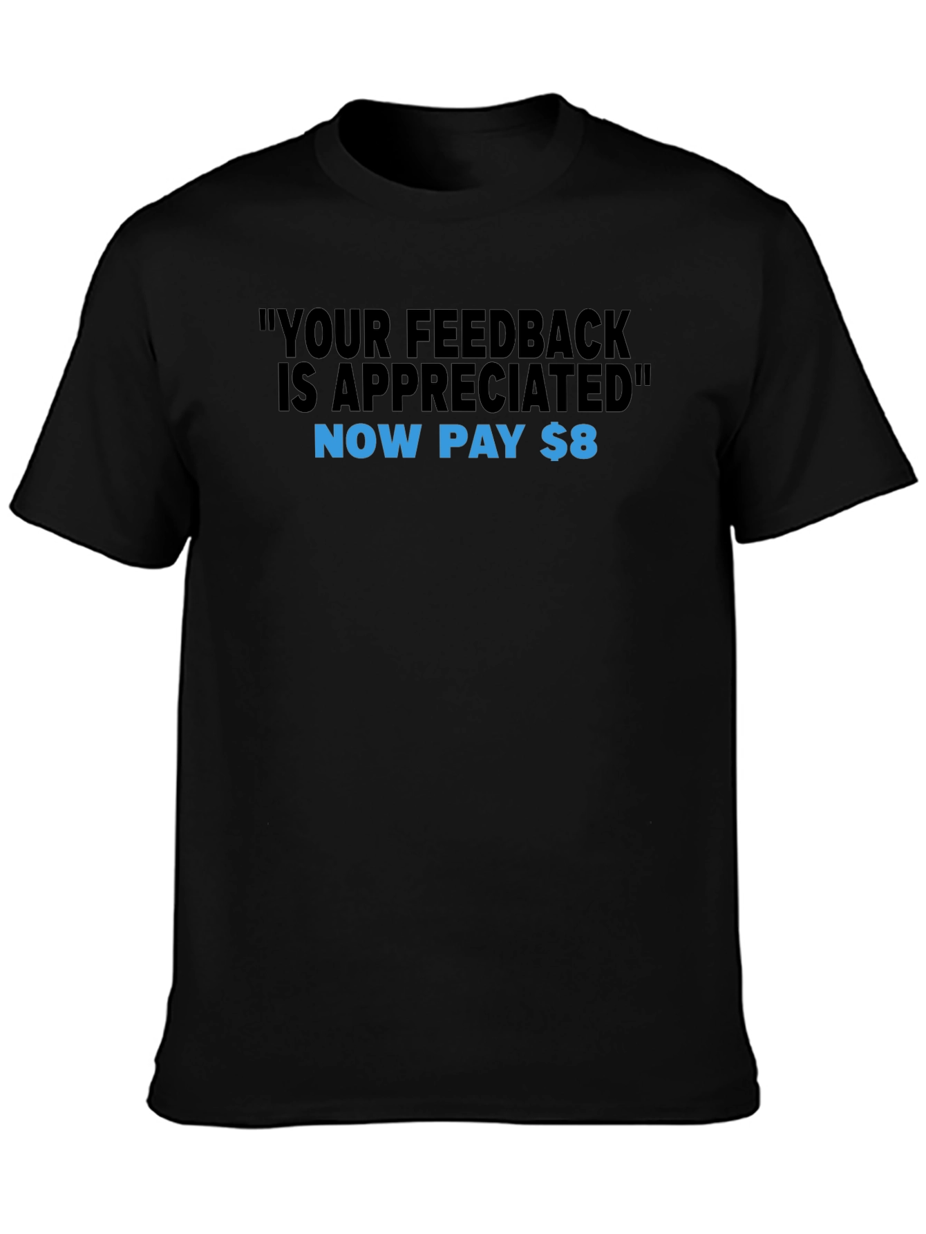 Humorous Feedback T-Shirt - Now Pay $8!