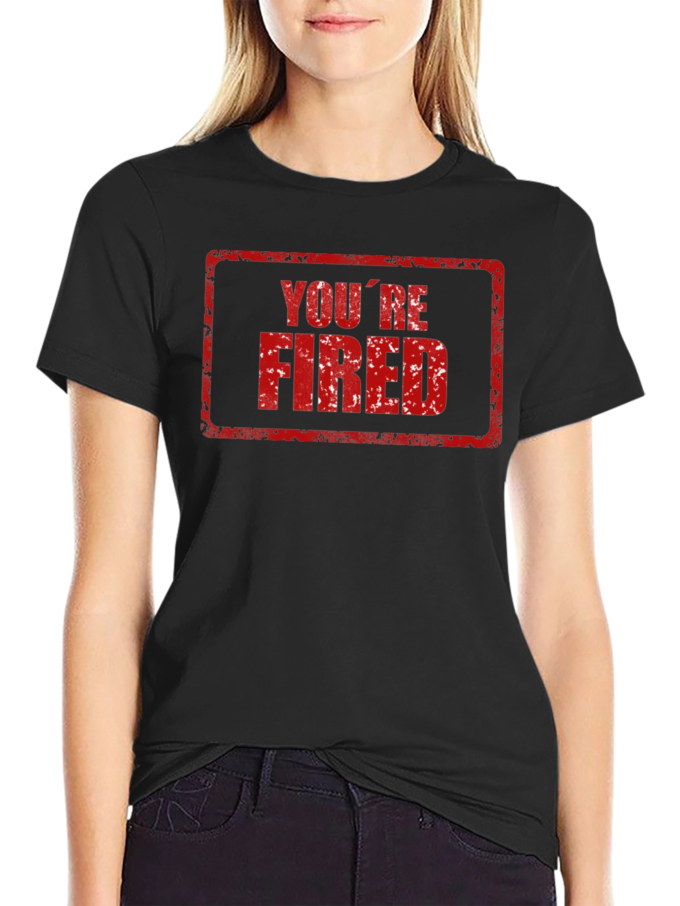 Youre Fired T-Shirt - Novelty Graphic Tee