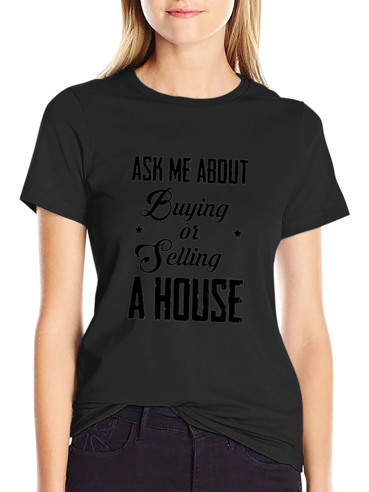Real Estate T-Shirt - Ask Me About Buying or Selling a House
