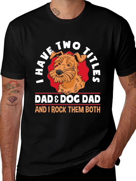 Dad & Dog Dad T-Shirt - I Have Two Titles!
