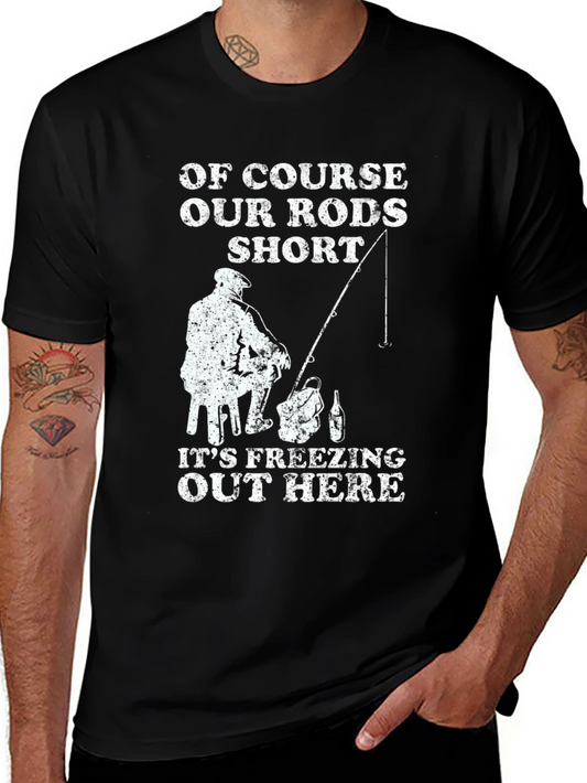Humorous Fishing T-Shirt - Our Rods Short Its Freezing!