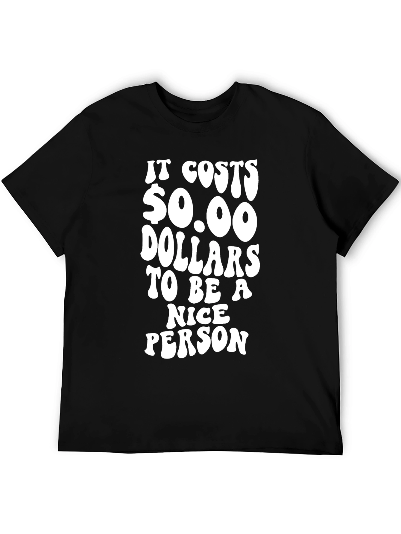It Costs $0.00 to be Nice T-Shirt