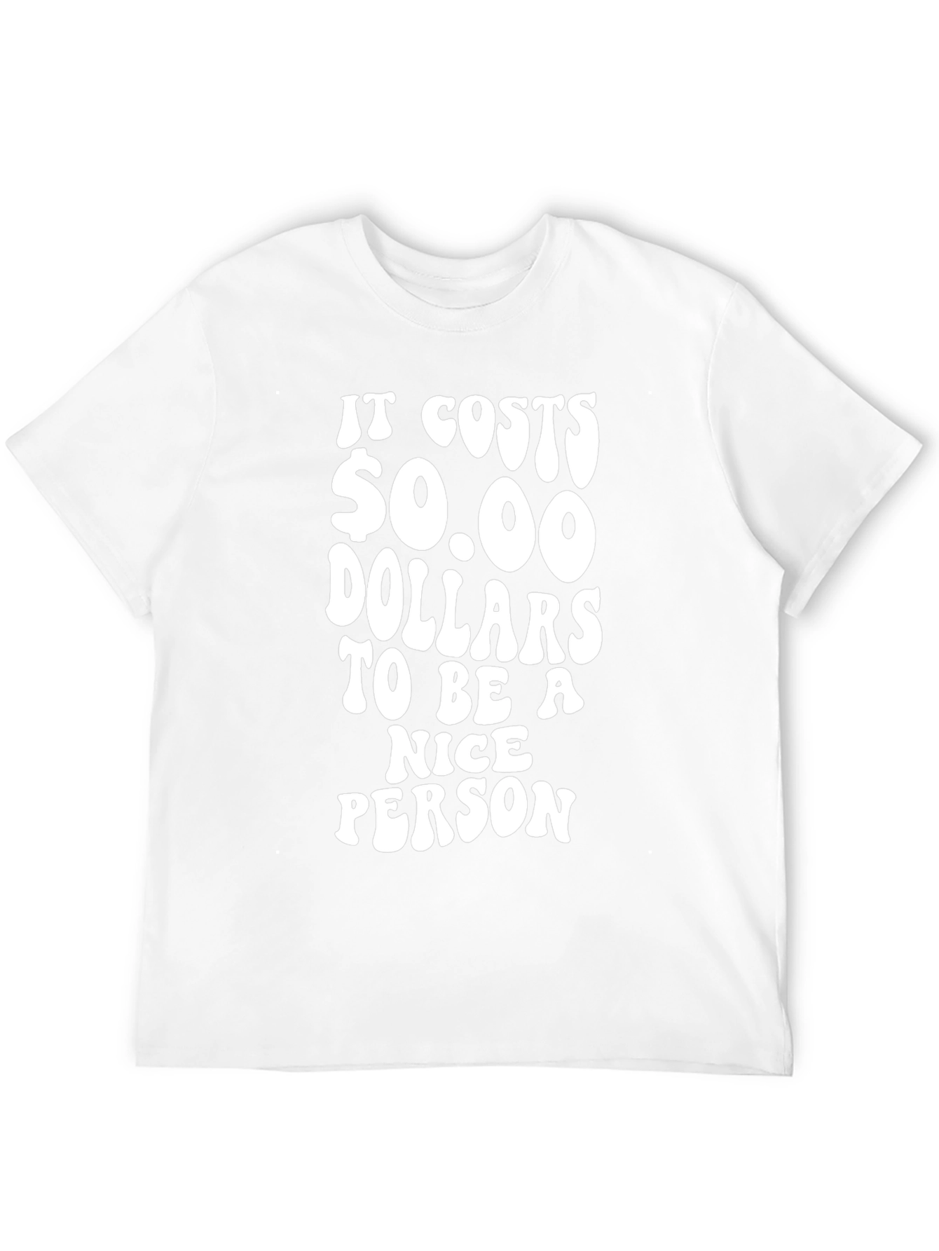 It Costs $0.00 to be Nice T-Shirt
