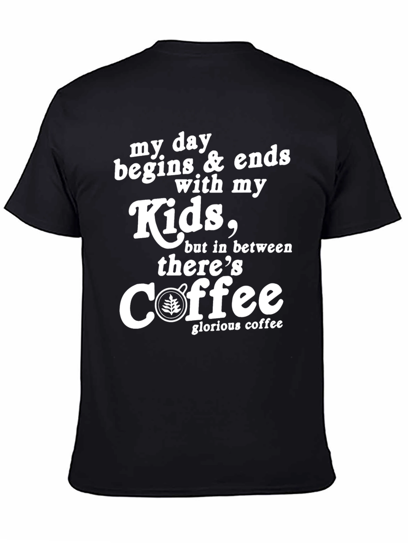 My Day Begins & Ends With Kids Coffee T-Shirt