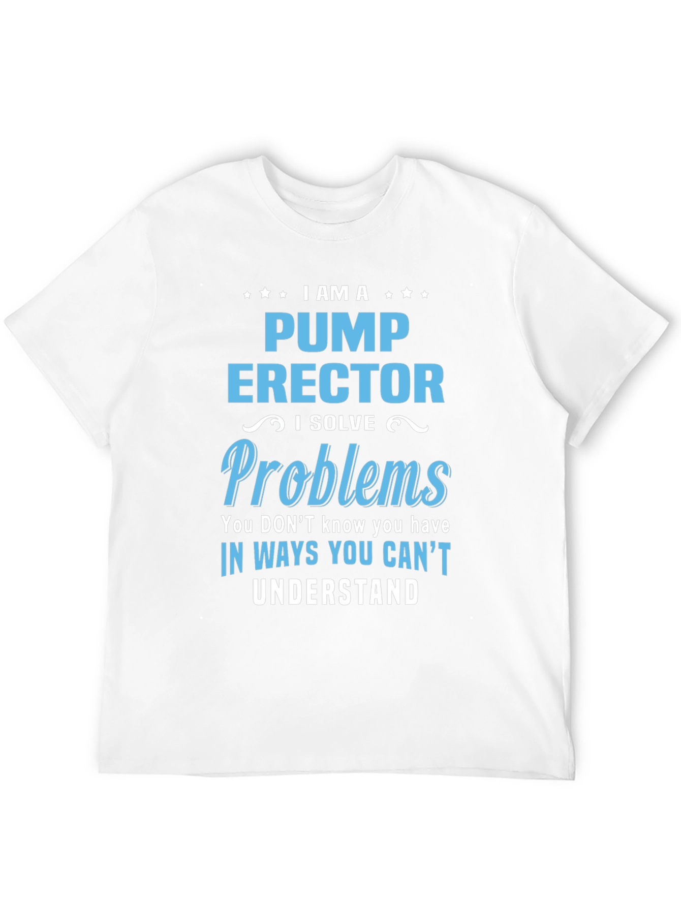 Pump Erector I Solve Problems T-Shirt