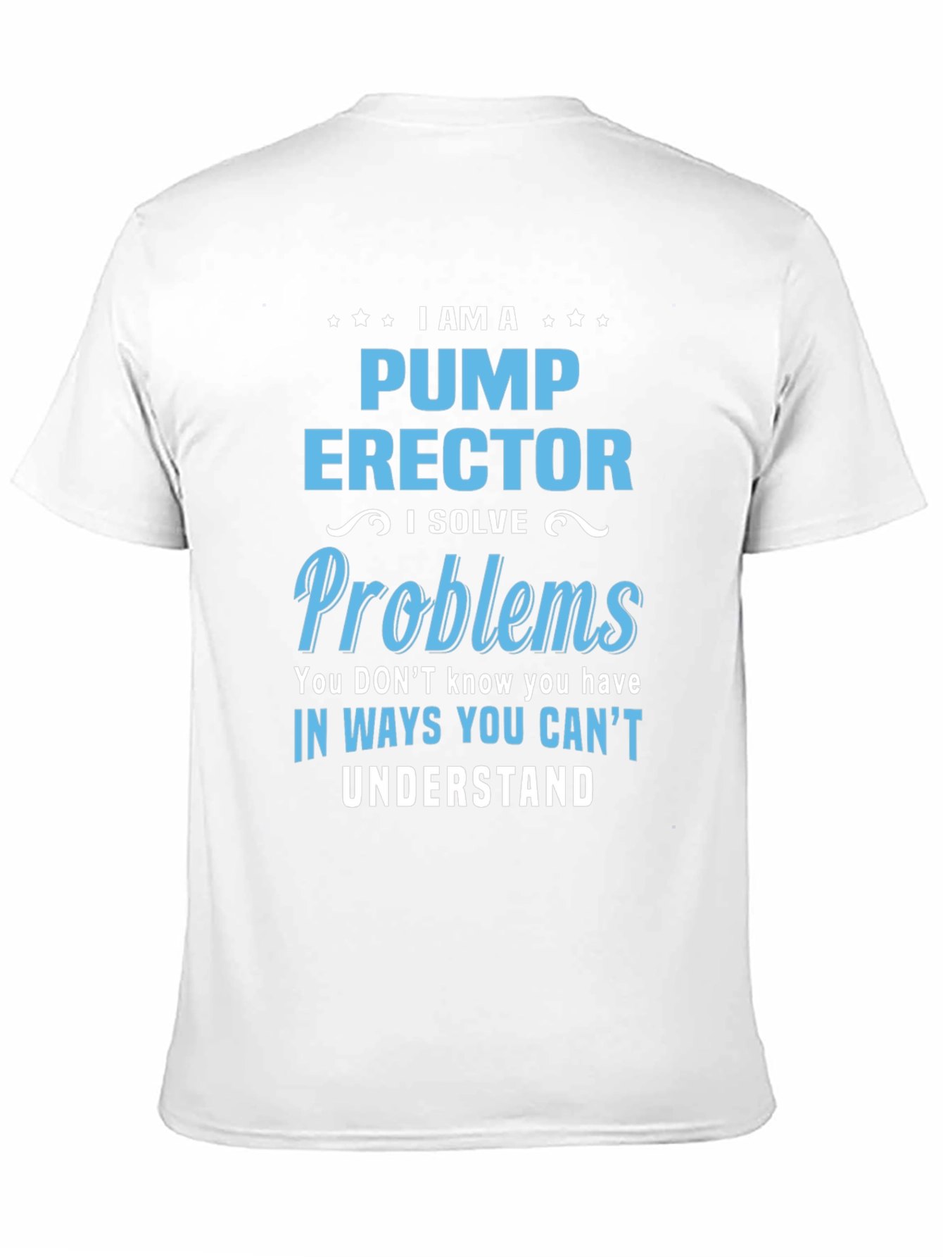 Pump Erector I Solve Problems T-Shirt
