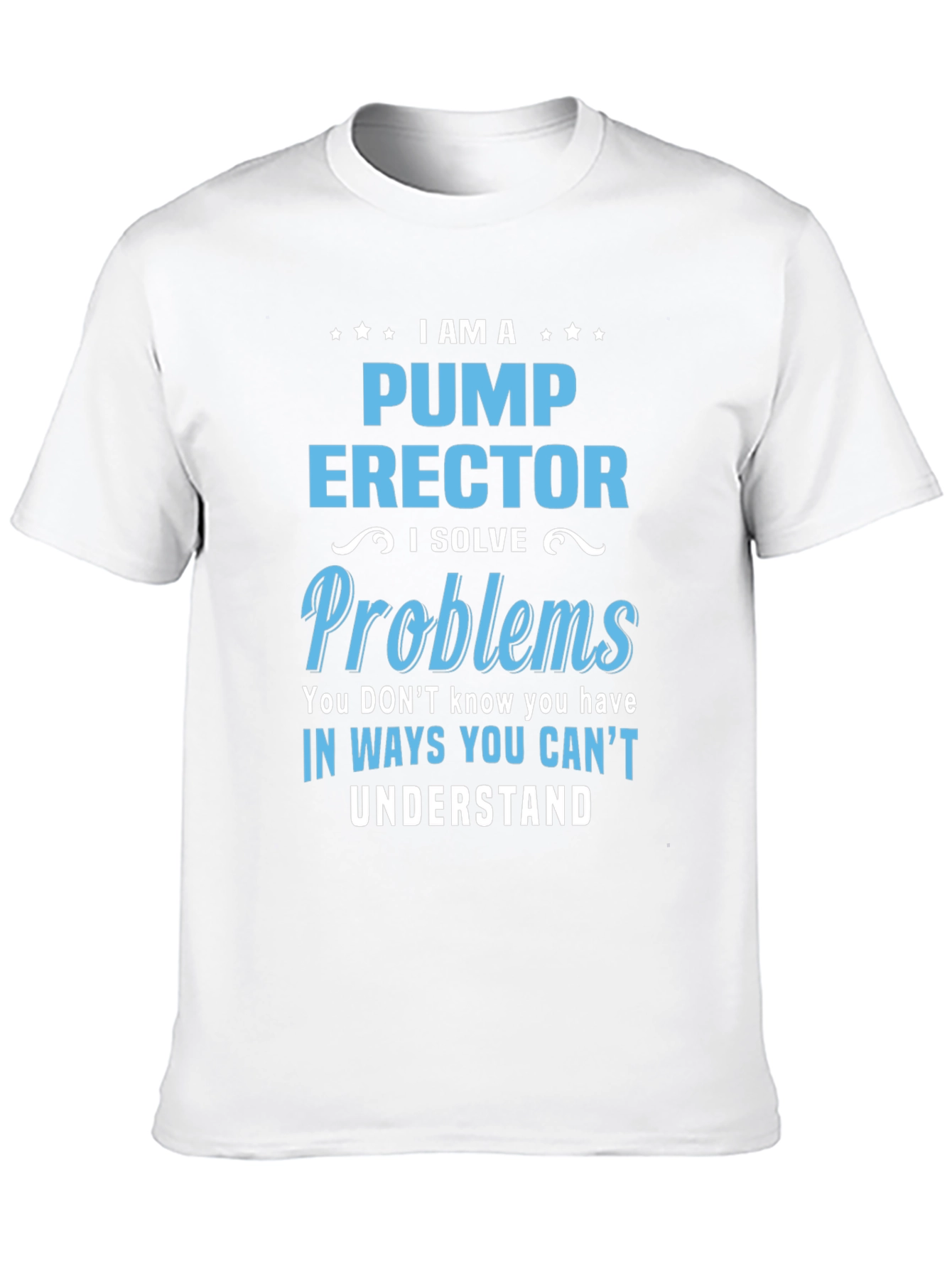 Pump Erector I Solve Problems T-Shirt