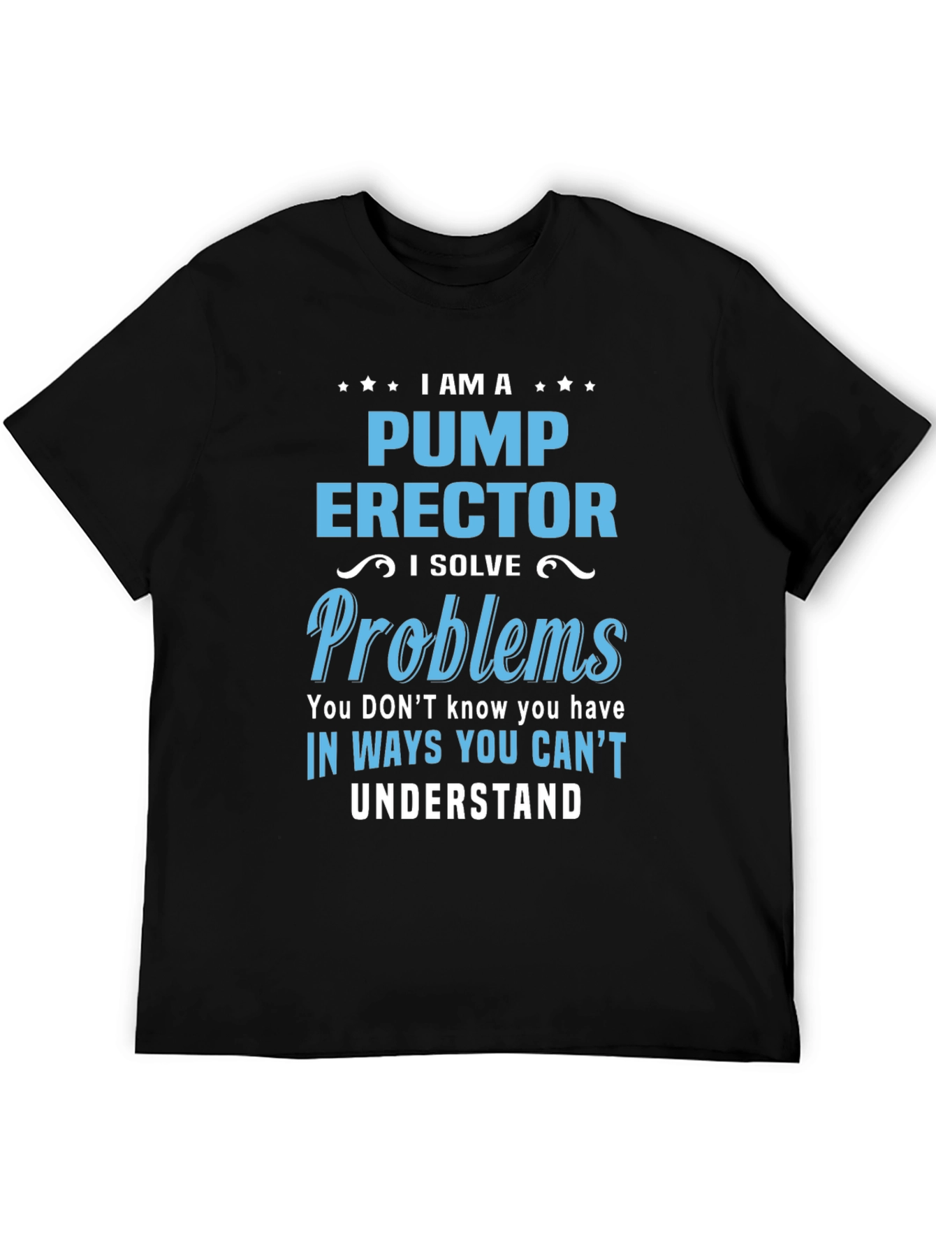 Pump Erector I Solve Problems T-Shirt