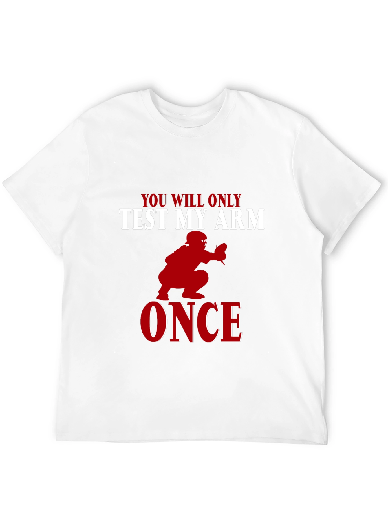You Will Only Test My Arm Once Baseball T-Shirt