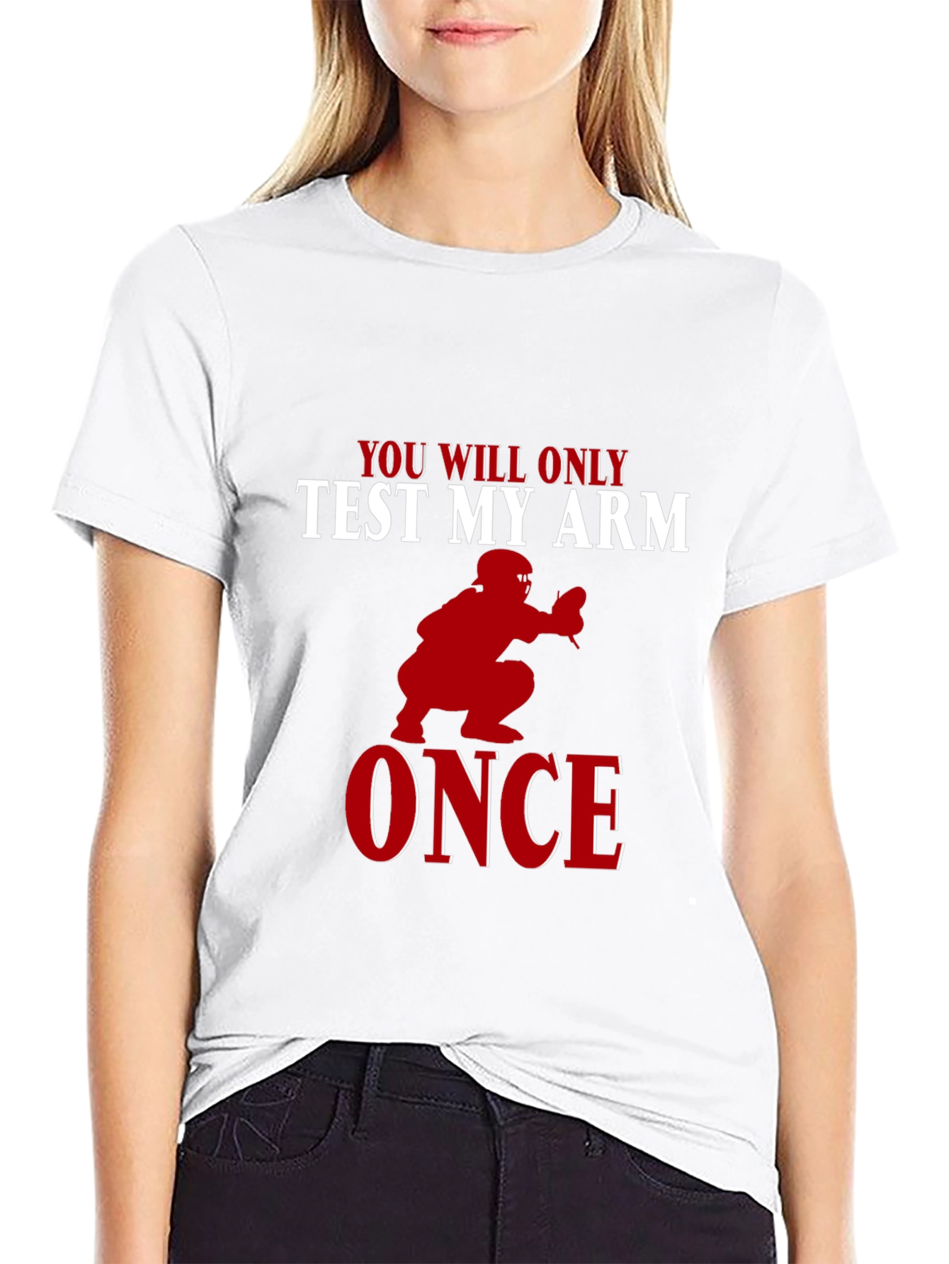 You Will Only Test My Arm Once Baseball T-Shirt