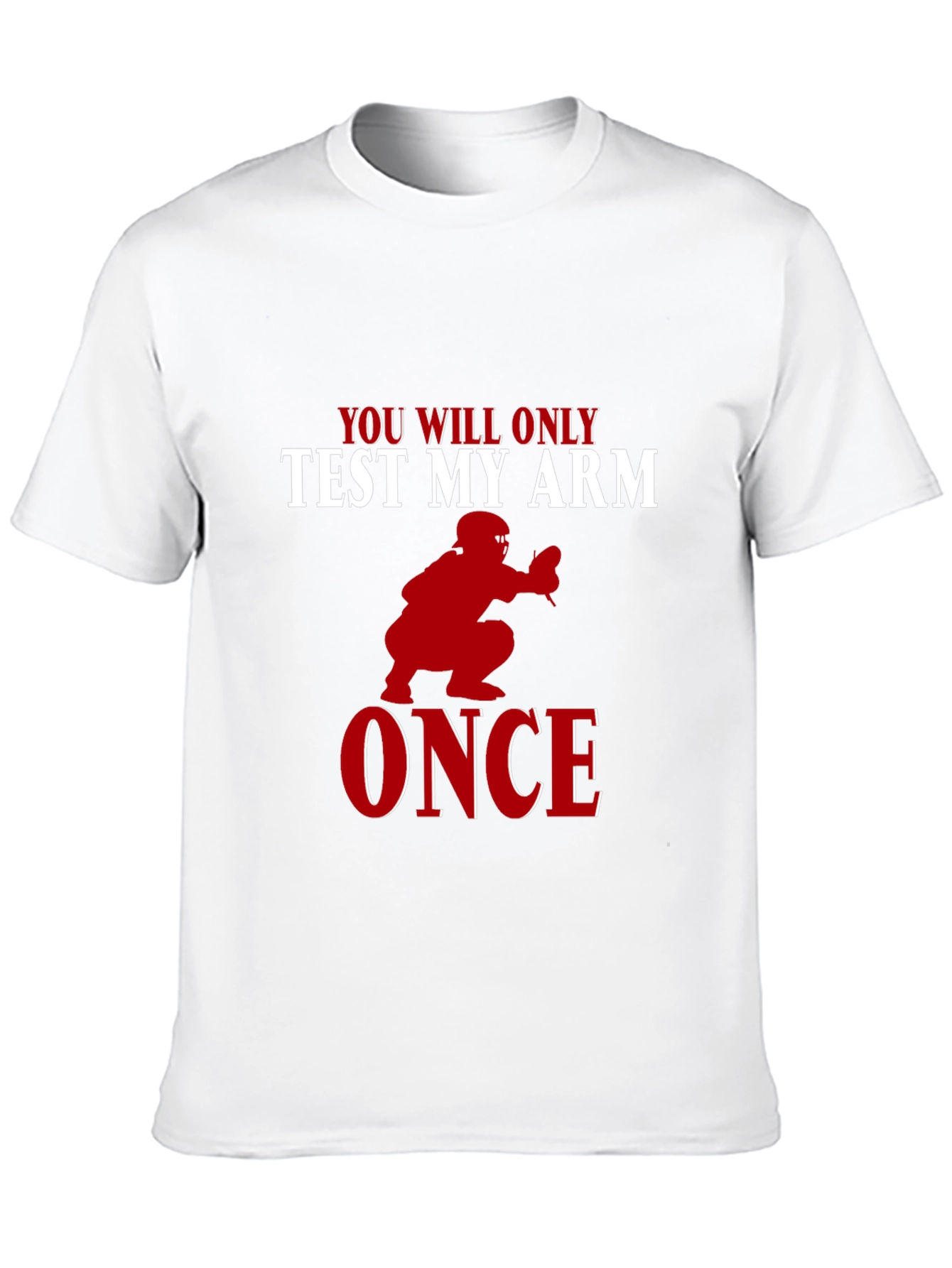 You Will Only Test My Arm Once Baseball T-Shirt