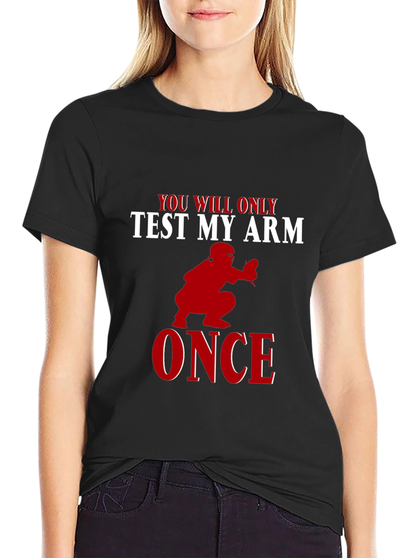 You Will Only Test My Arm Once Baseball T-Shirt
