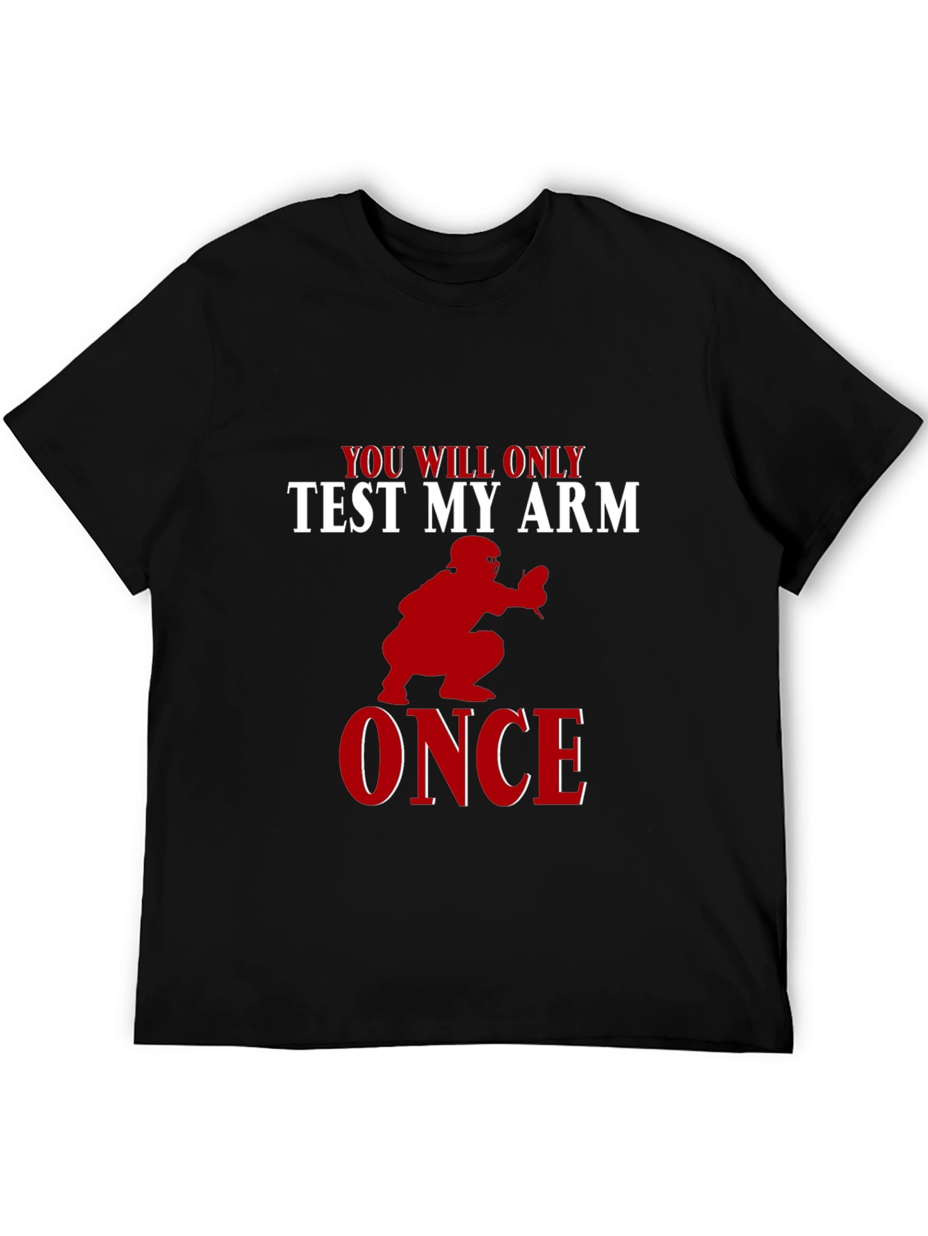 You Will Only Test My Arm Once Baseball T-Shirt