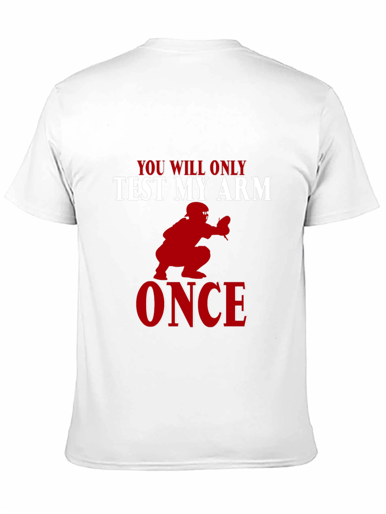 You Will Only Test My Arm Once Baseball T-Shirt