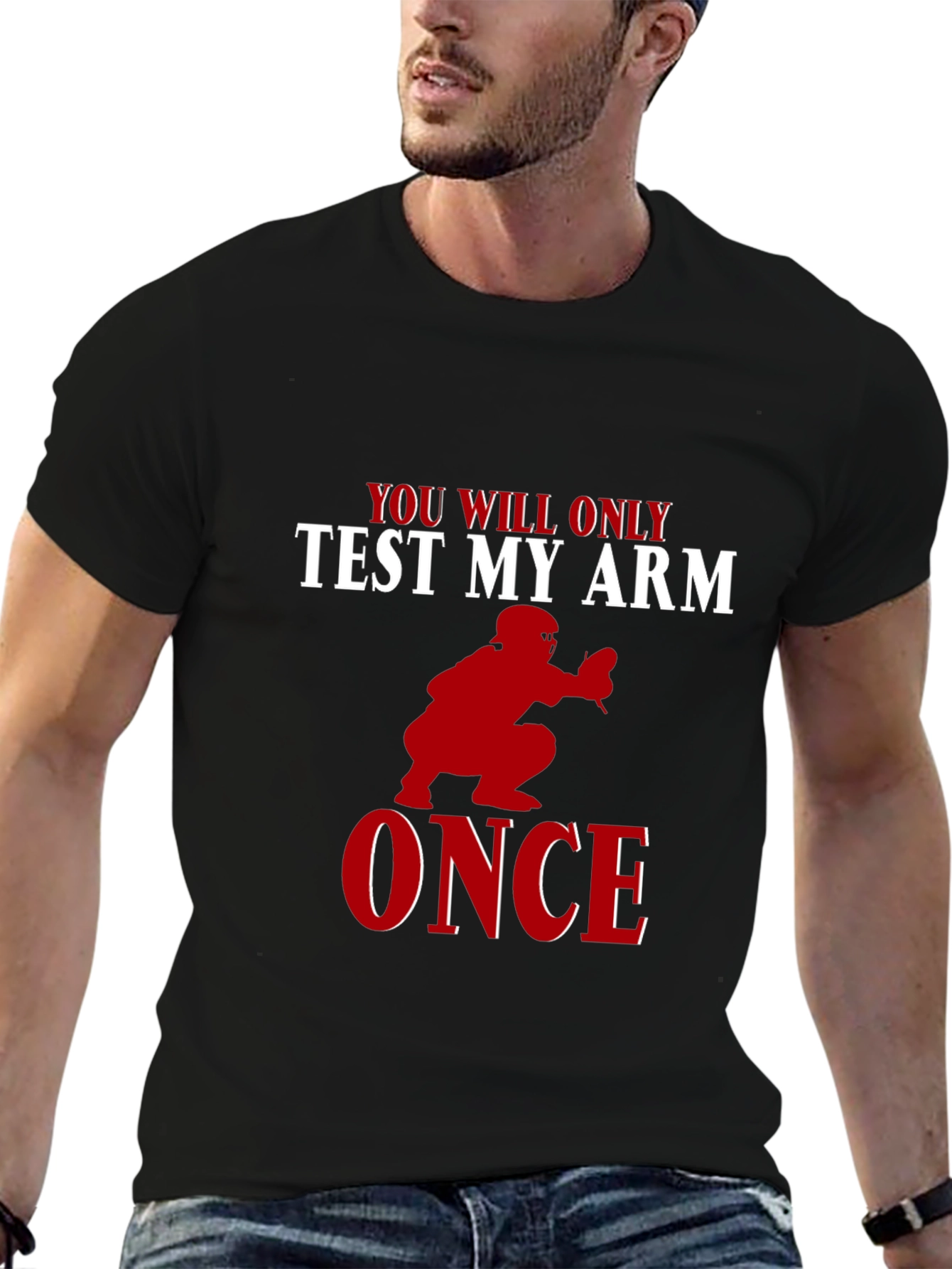 You Will Only Test My Arm Once Baseball T-Shirt