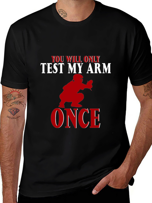 You Will Only Test My Arm Once Baseball T-Shirt