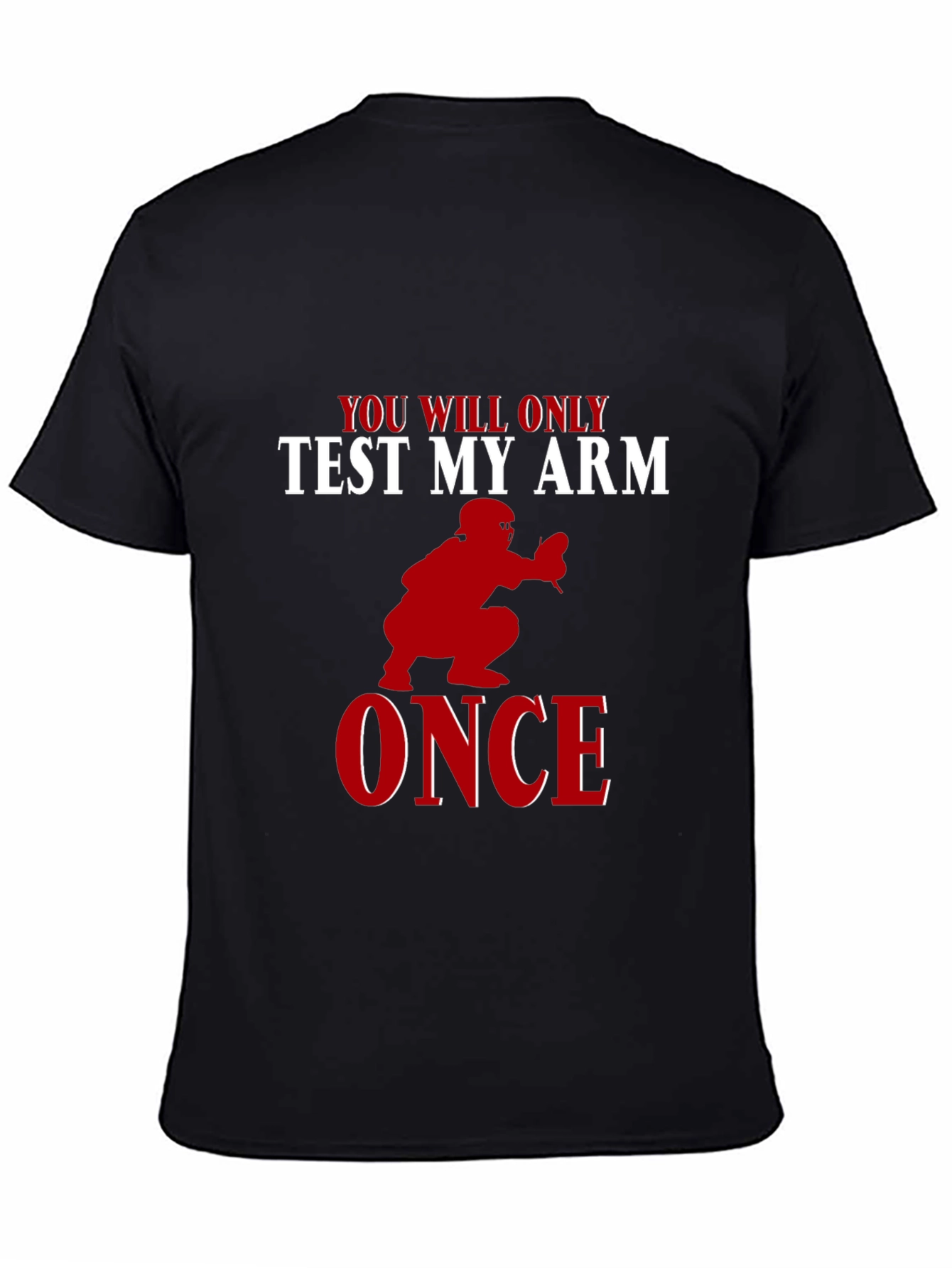 You Will Only Test My Arm Once Baseball T-Shirt
