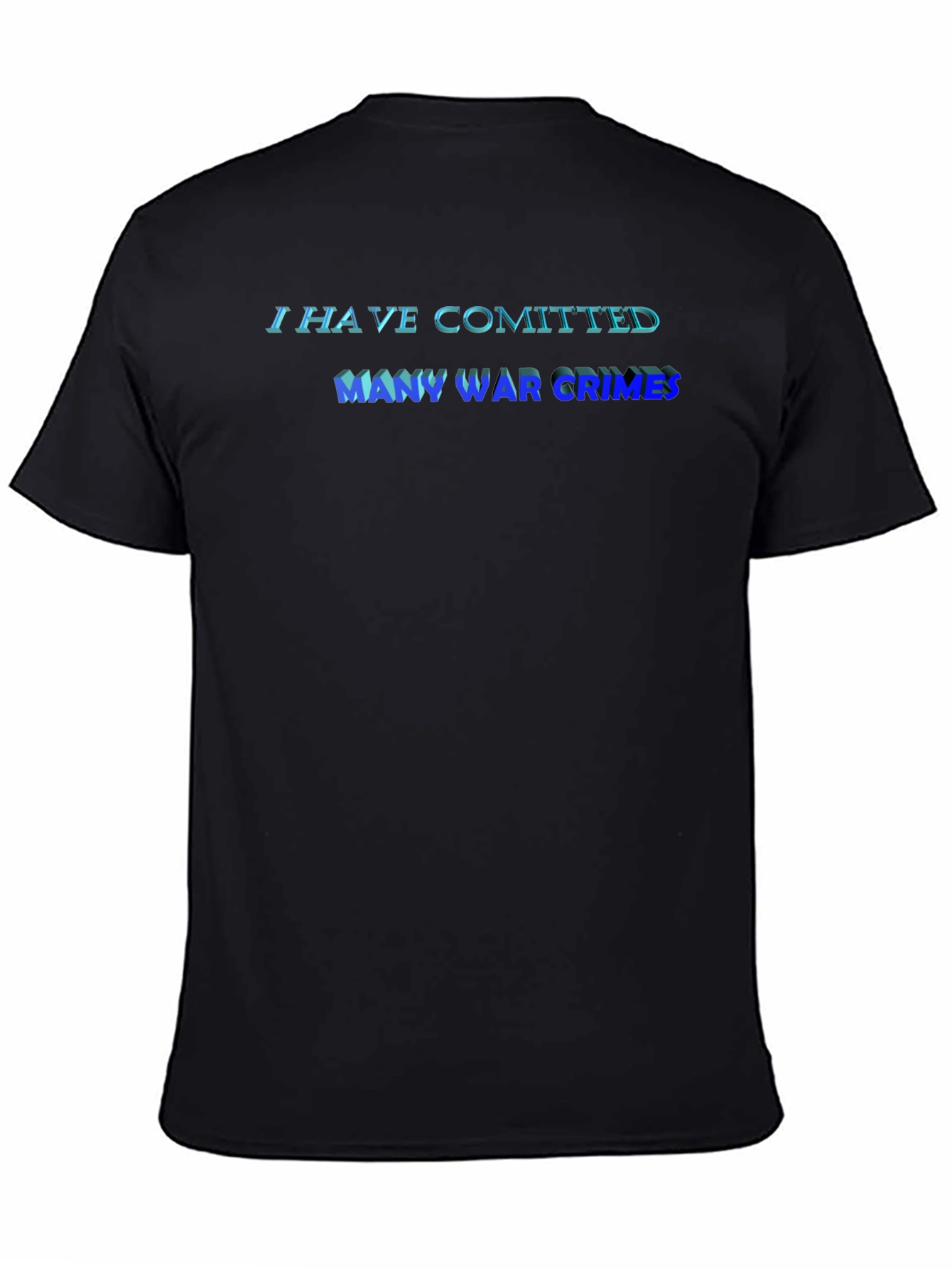 I Have Committed Many War Crimes T-Shirt