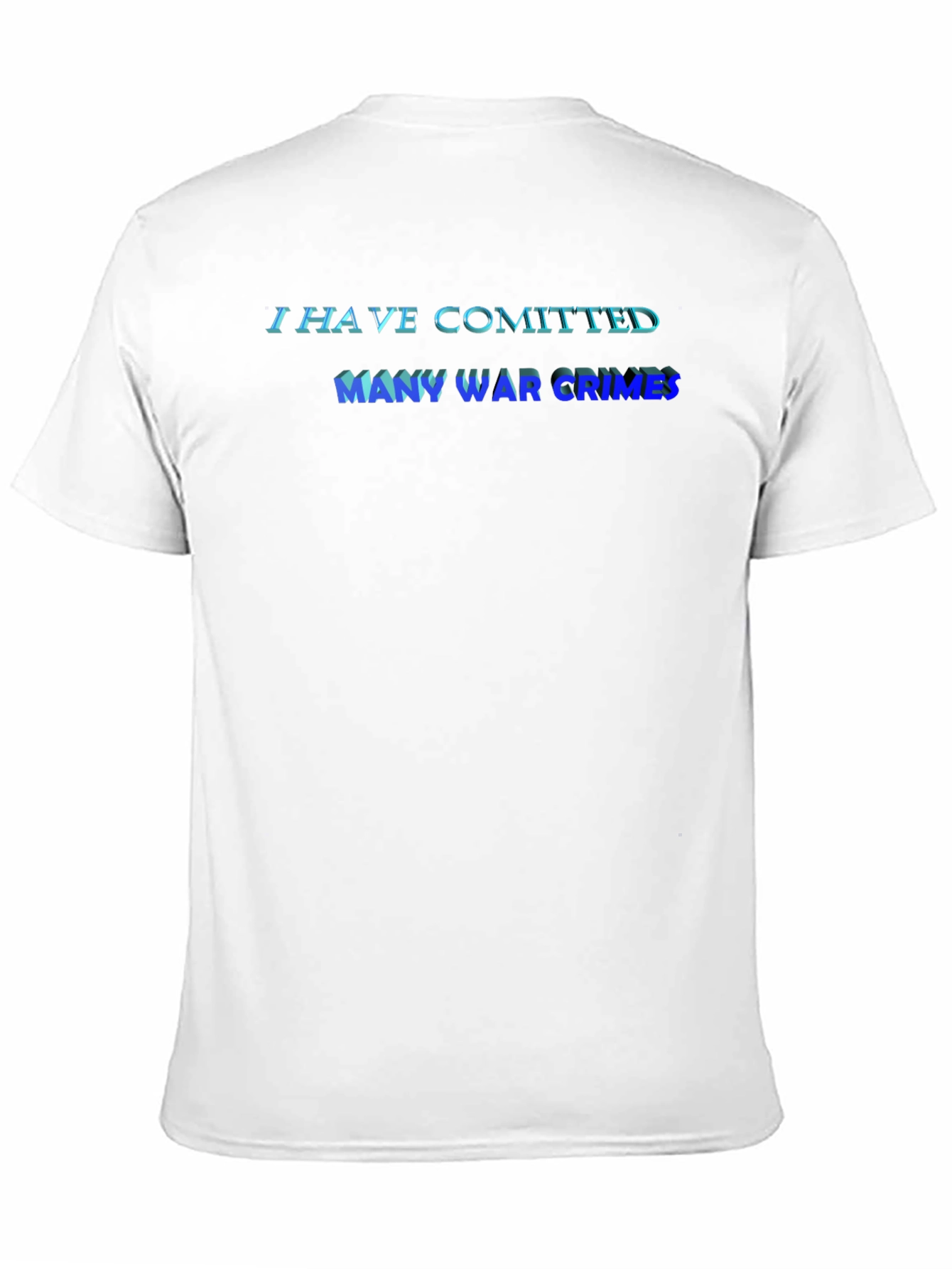 I Have Committed Many War Crimes T-Shirt