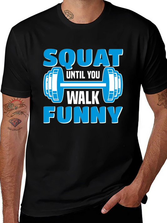 Squat Until You Walk Funny T-Shirt - Gym Workout Tee