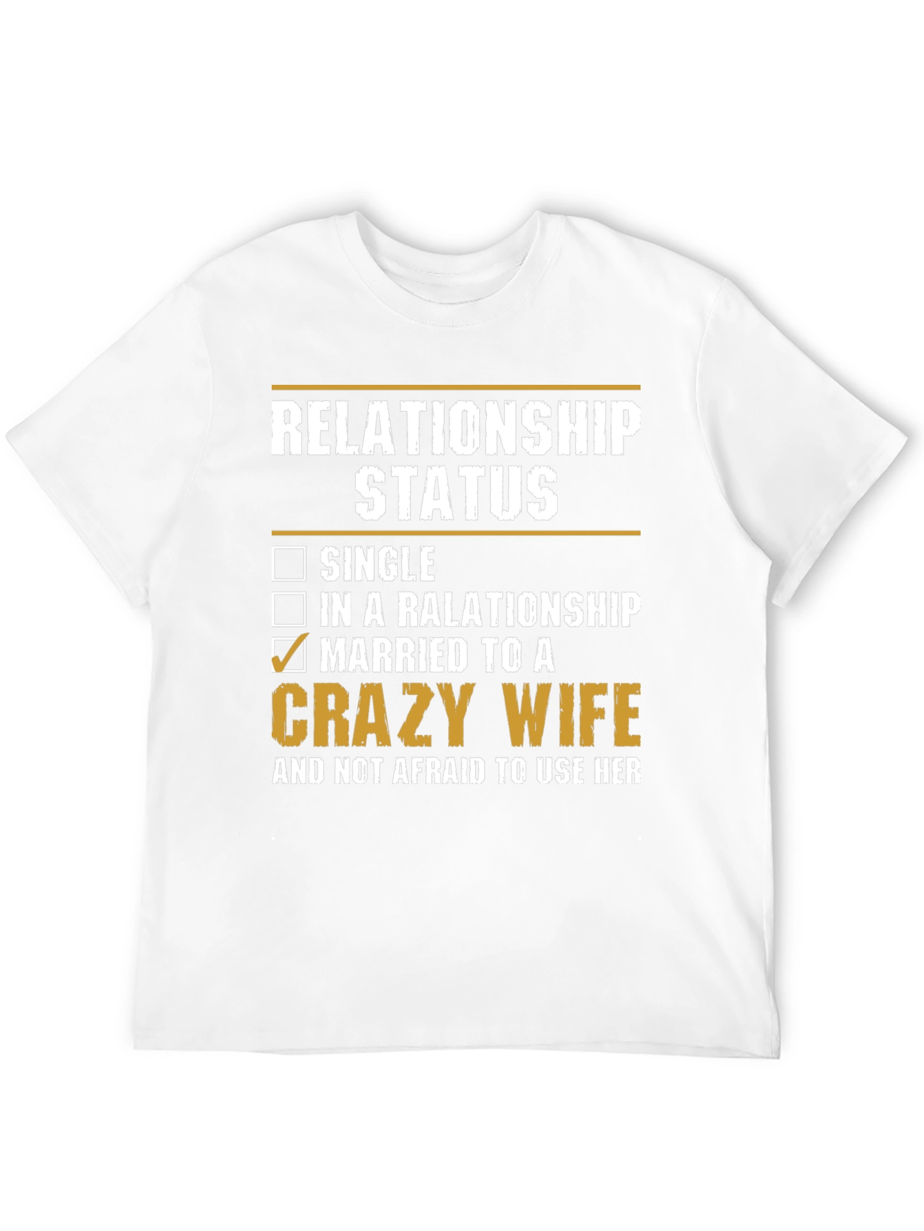Relationship Status: Married to a Crazy Wife T-Shirt