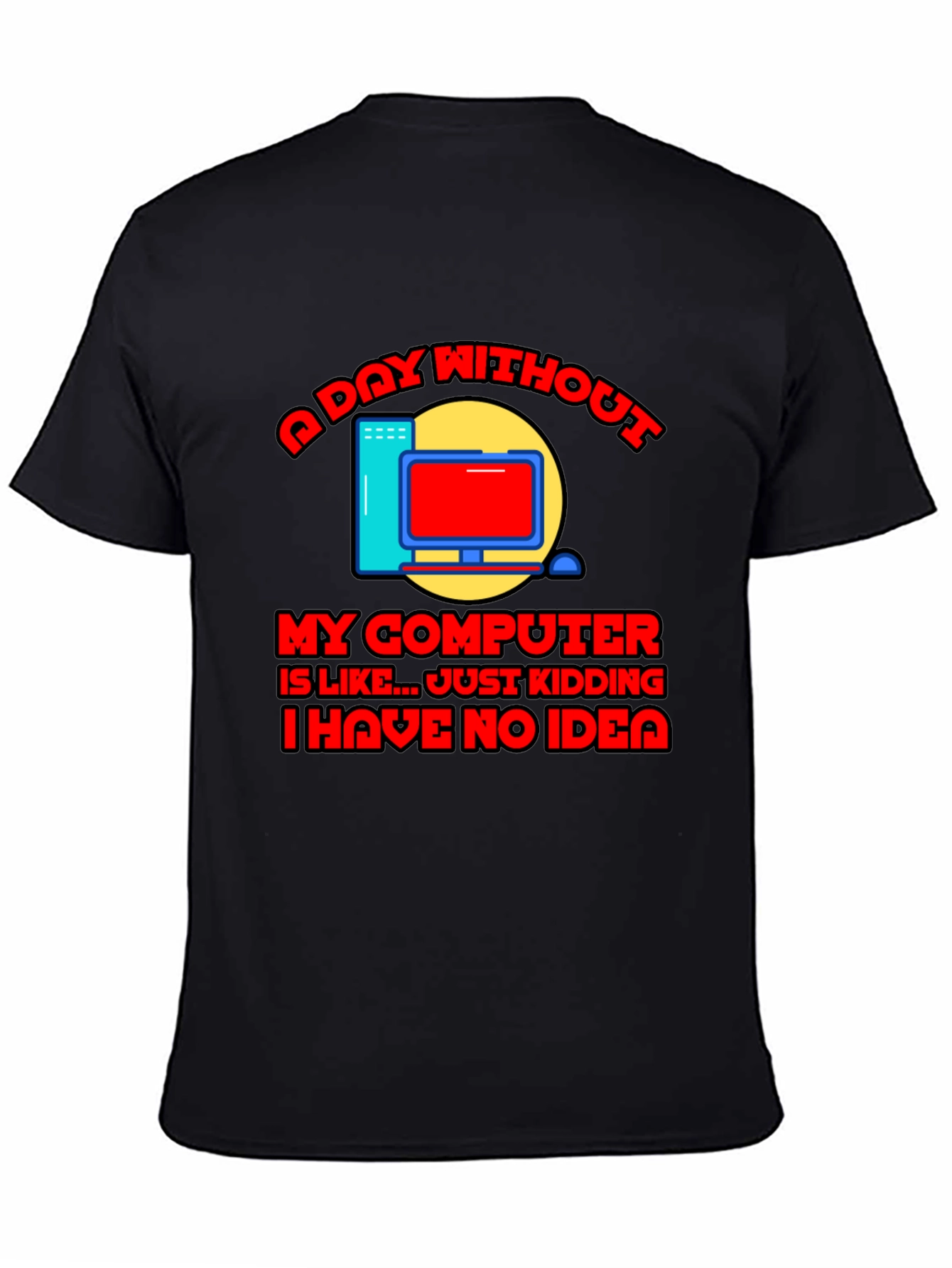 Funny Computer T-Shirt - A Day Without My Computer