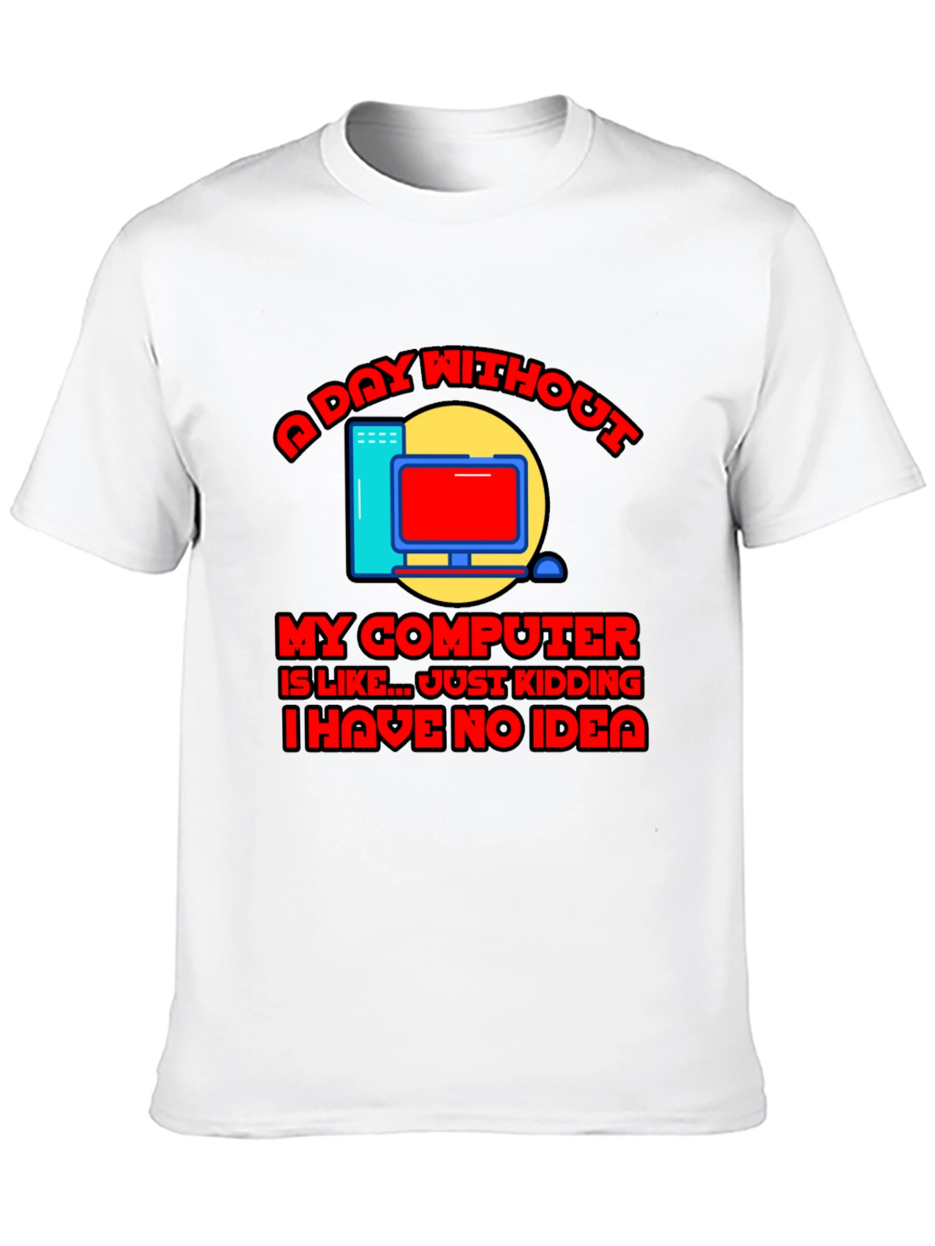 Funny Computer T-Shirt - A Day Without My Computer
