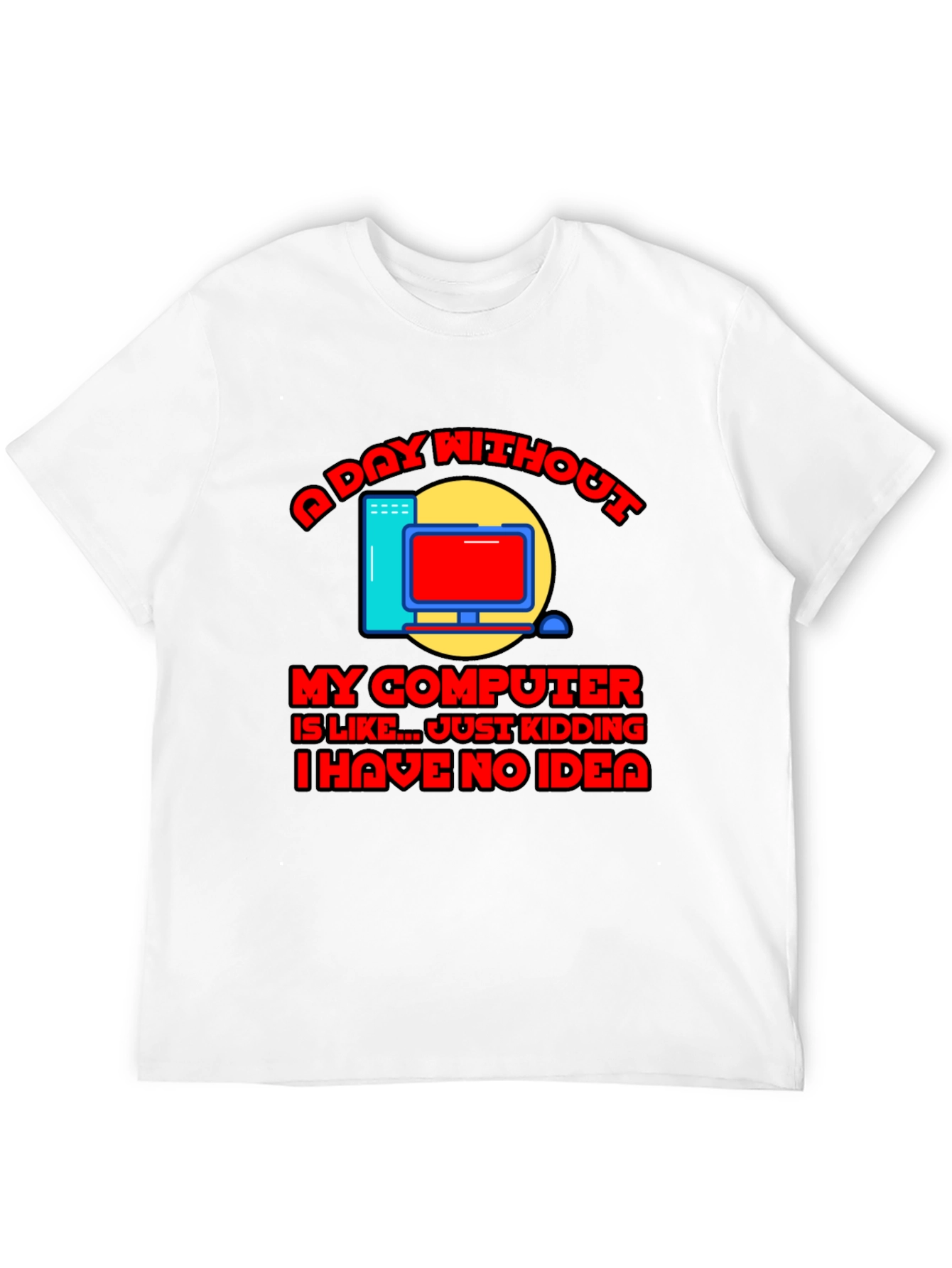 Funny Computer T-Shirt - A Day Without My Computer