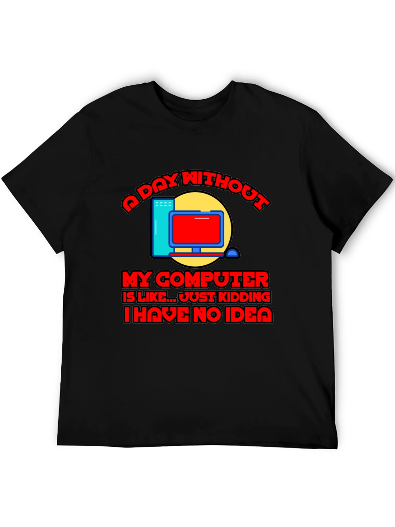 Funny Computer T-Shirt - A Day Without My Computer