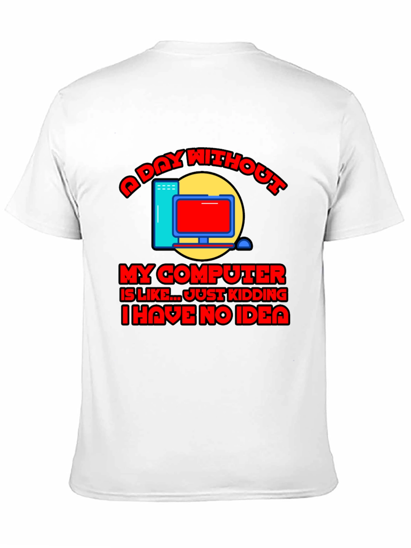 Funny Computer T-Shirt - A Day Without My Computer