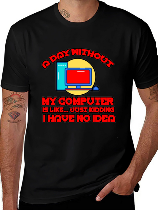 Funny Computer T-Shirt - A Day Without My Computer