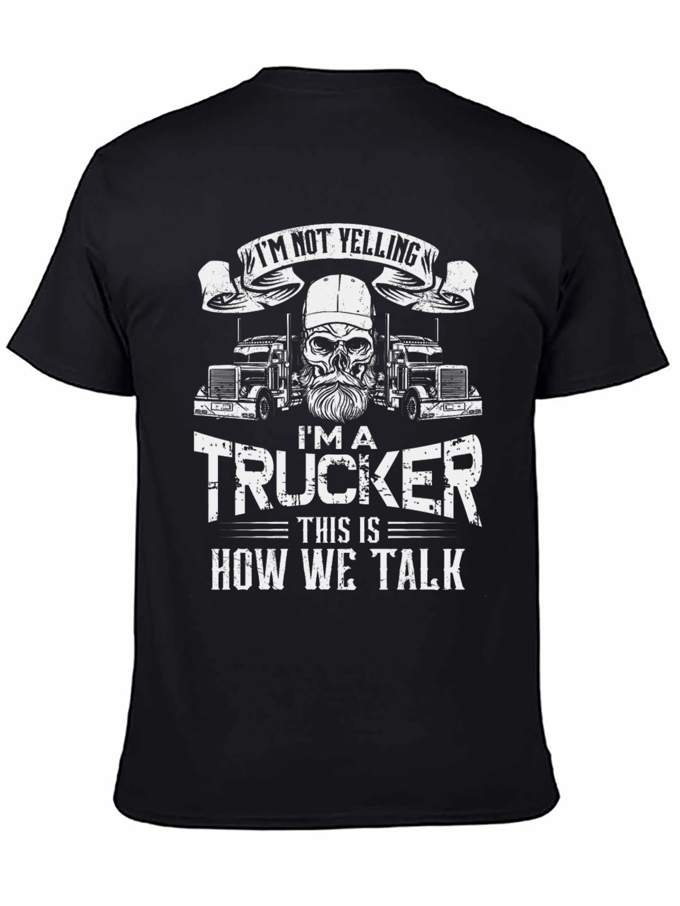 Trucker T-Shirt: Im Not Yelling - How We Talk