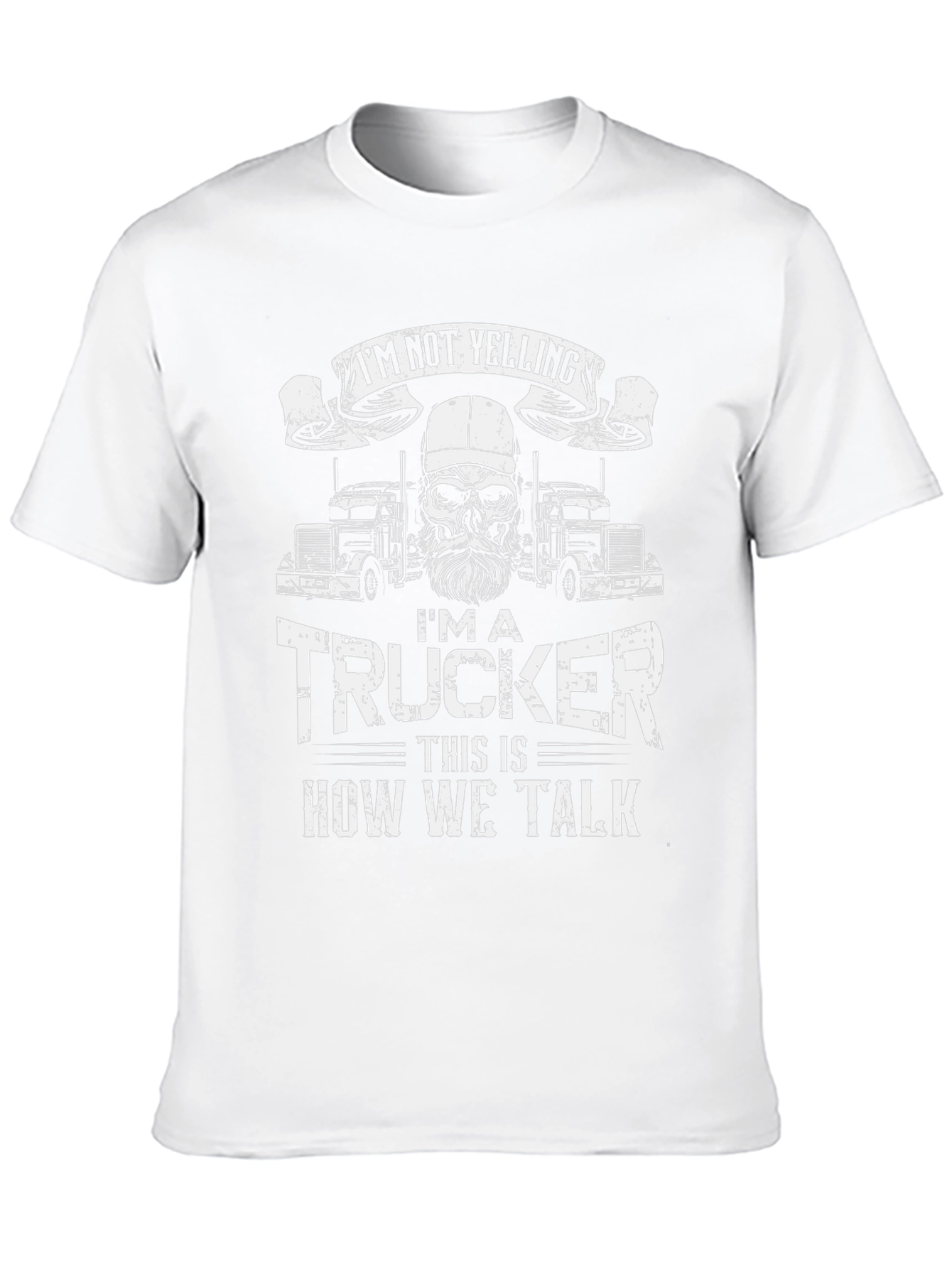 Trucker T-Shirt: Im Not Yelling - How We Talk