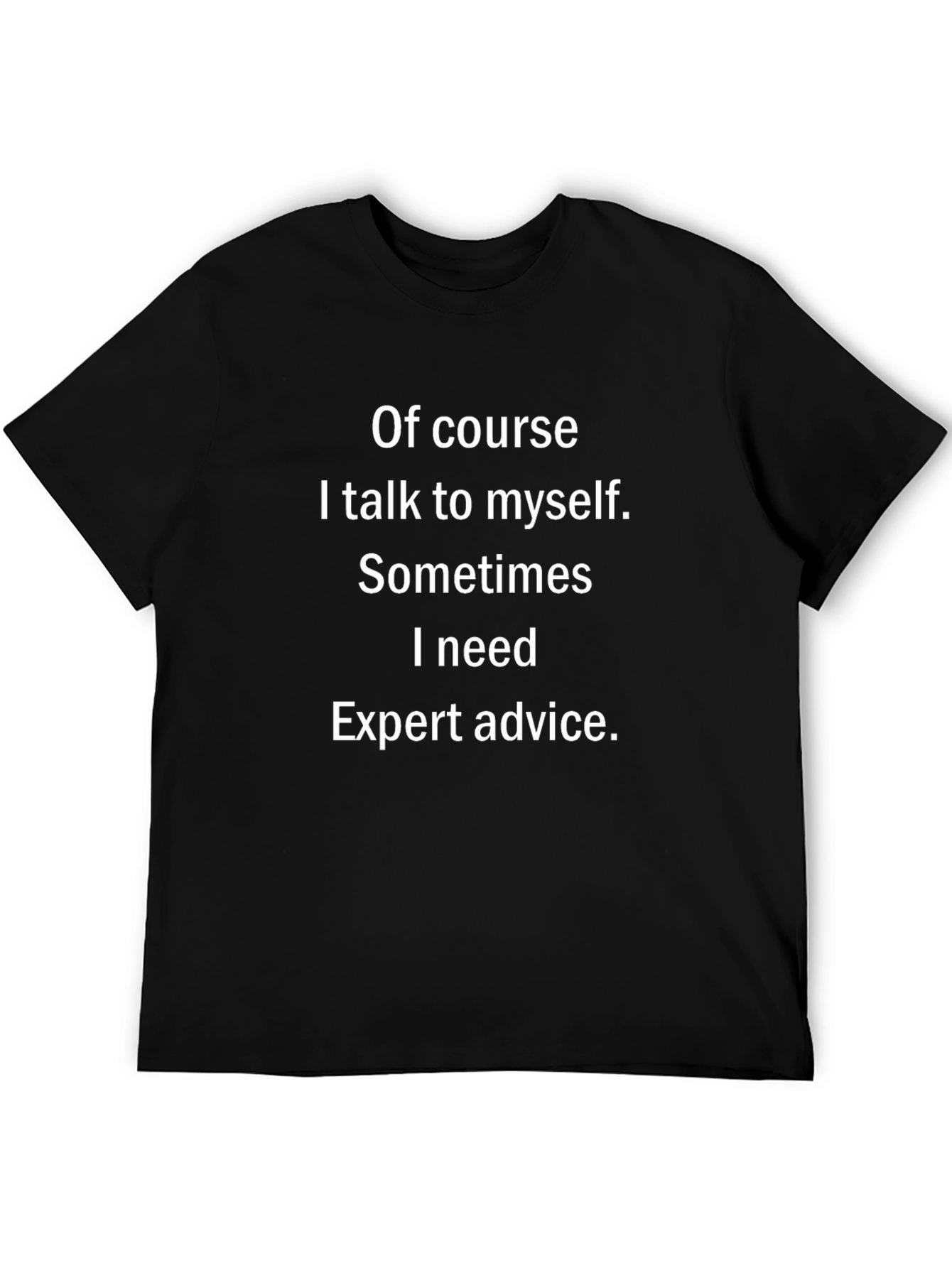 Funny T-Shirt: Of Course I Talk to Myself