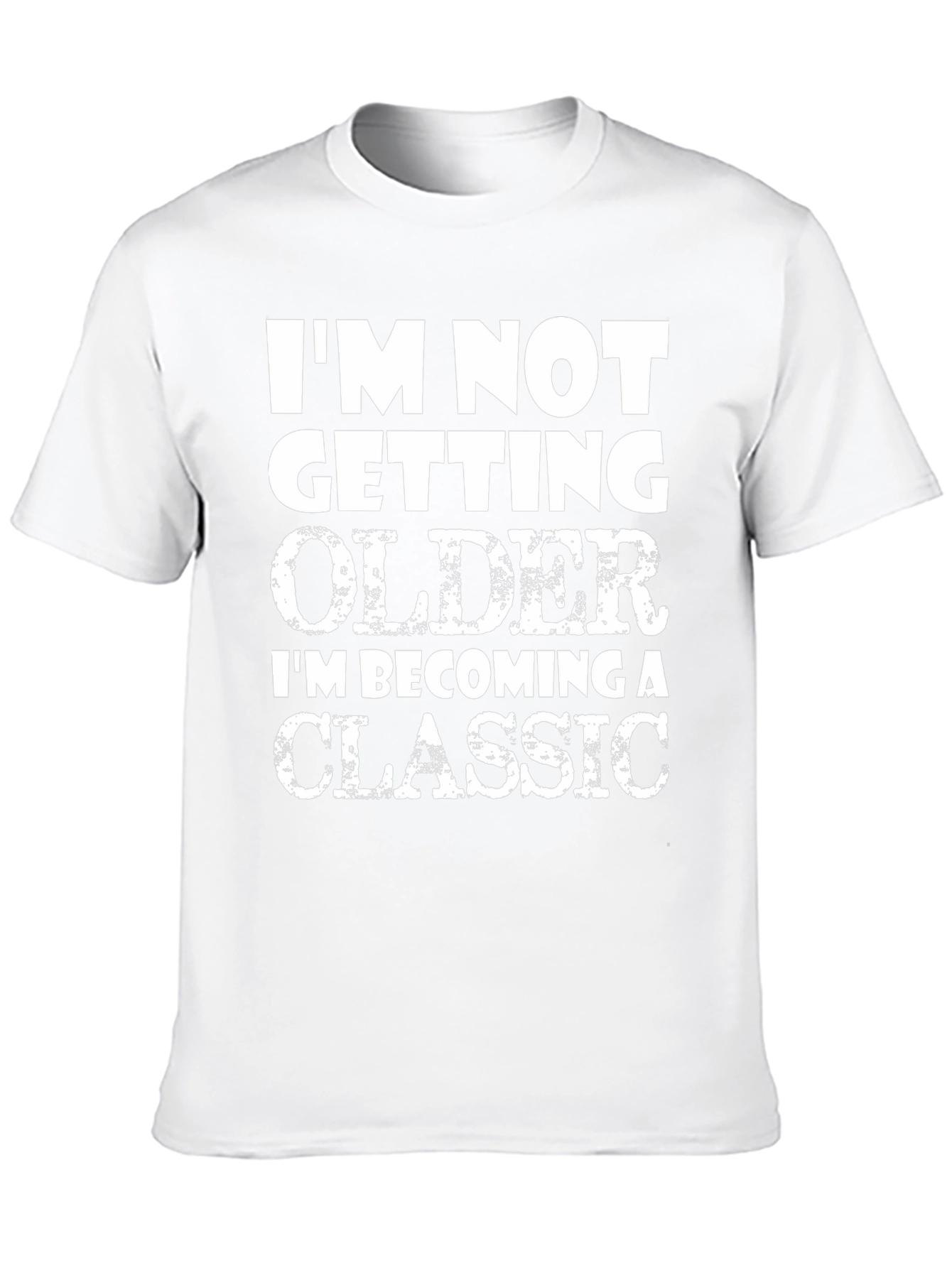 Funny Classic T-Shirt - Im Not Getting Older!