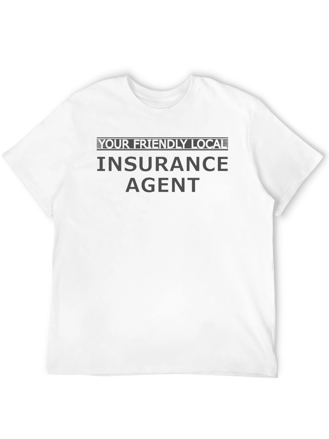 Your Friendly Local Insurance Agent Black T-Shirt