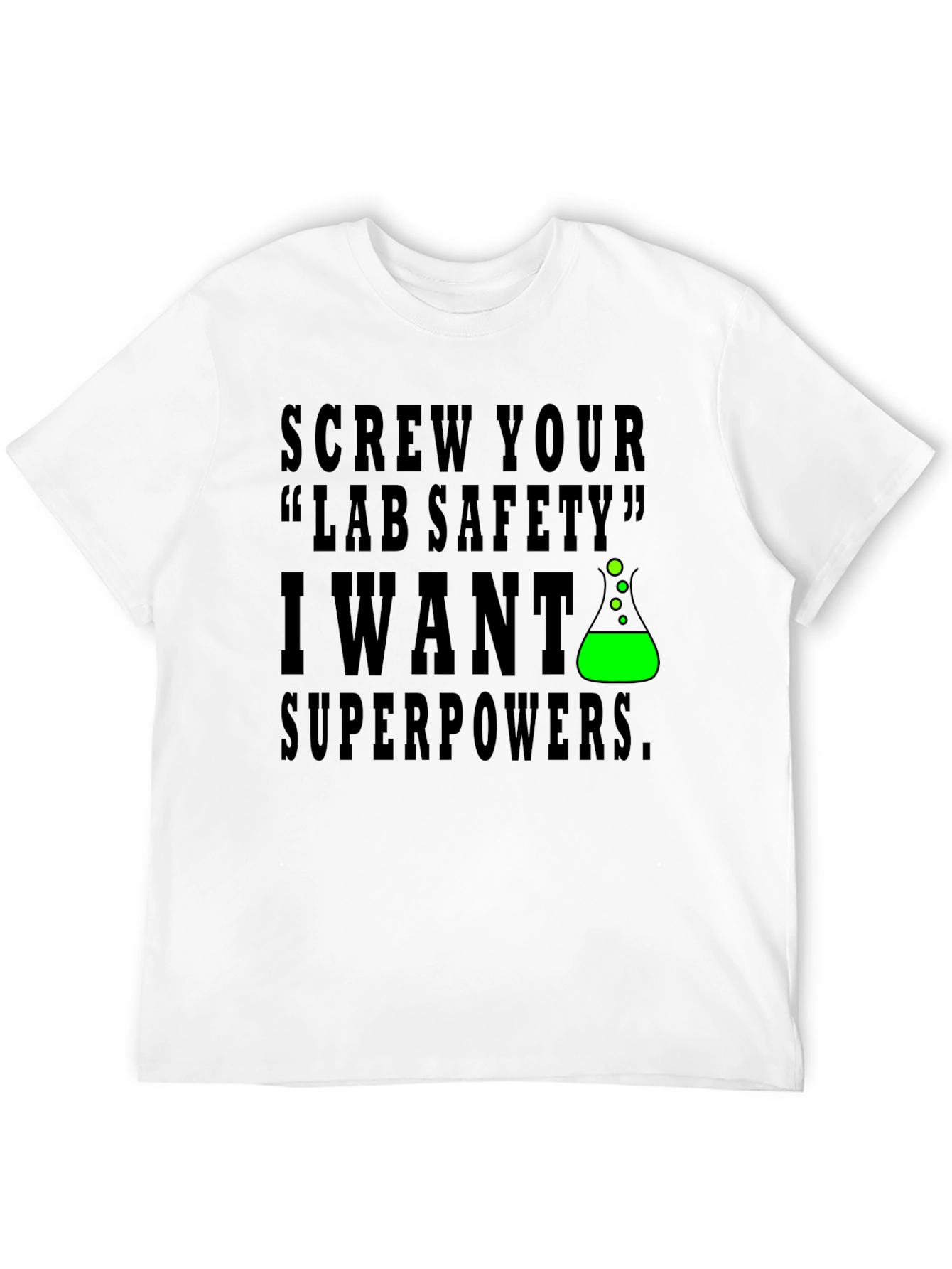 Screw Lab Safety I Want Superpowers T-Shirt