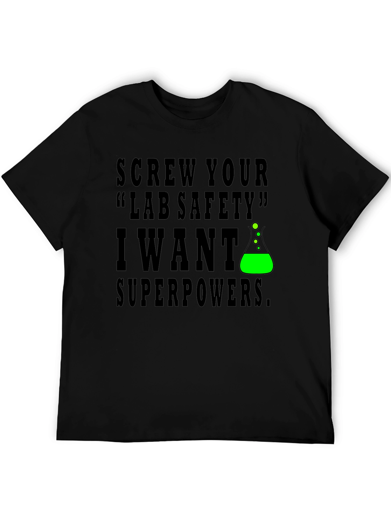 Screw Lab Safety I Want Superpowers T-Shirt