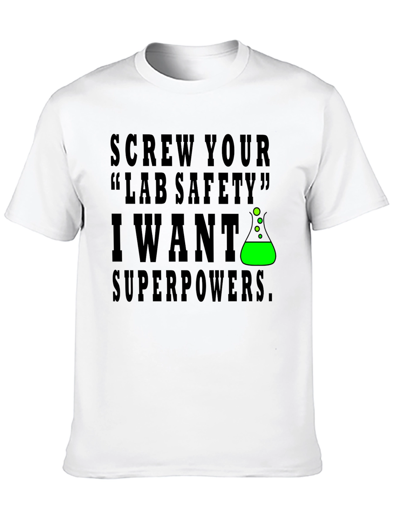 Screw Lab Safety I Want Superpowers T-Shirt