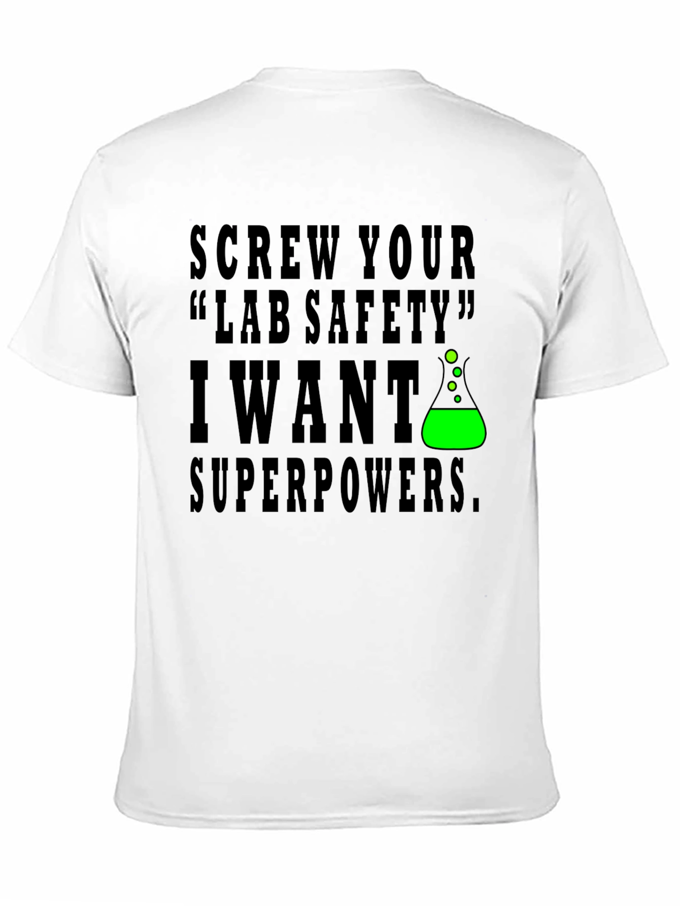 Screw Lab Safety I Want Superpowers T-Shirt