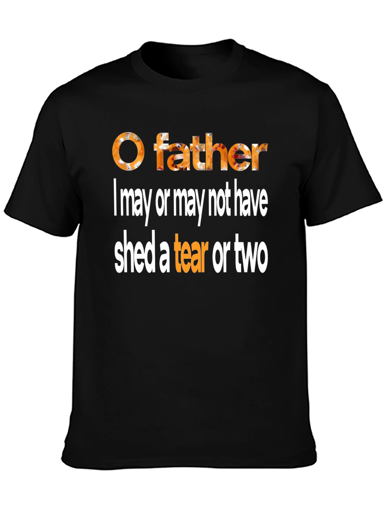 O Father Funny Graphic T-Shirt