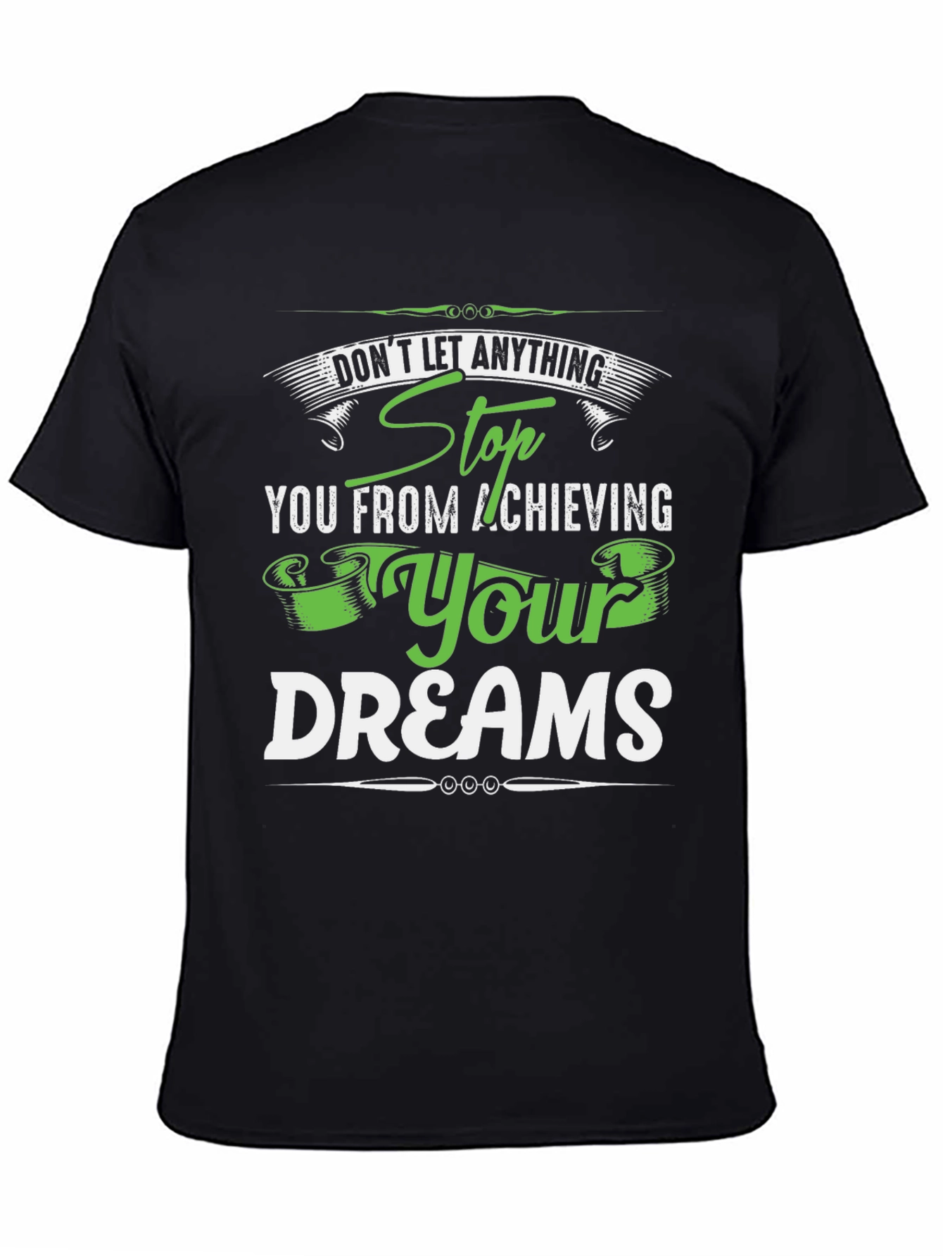 Motivational T-Shirt: Stop At Nothing! Dream Achiever Tee