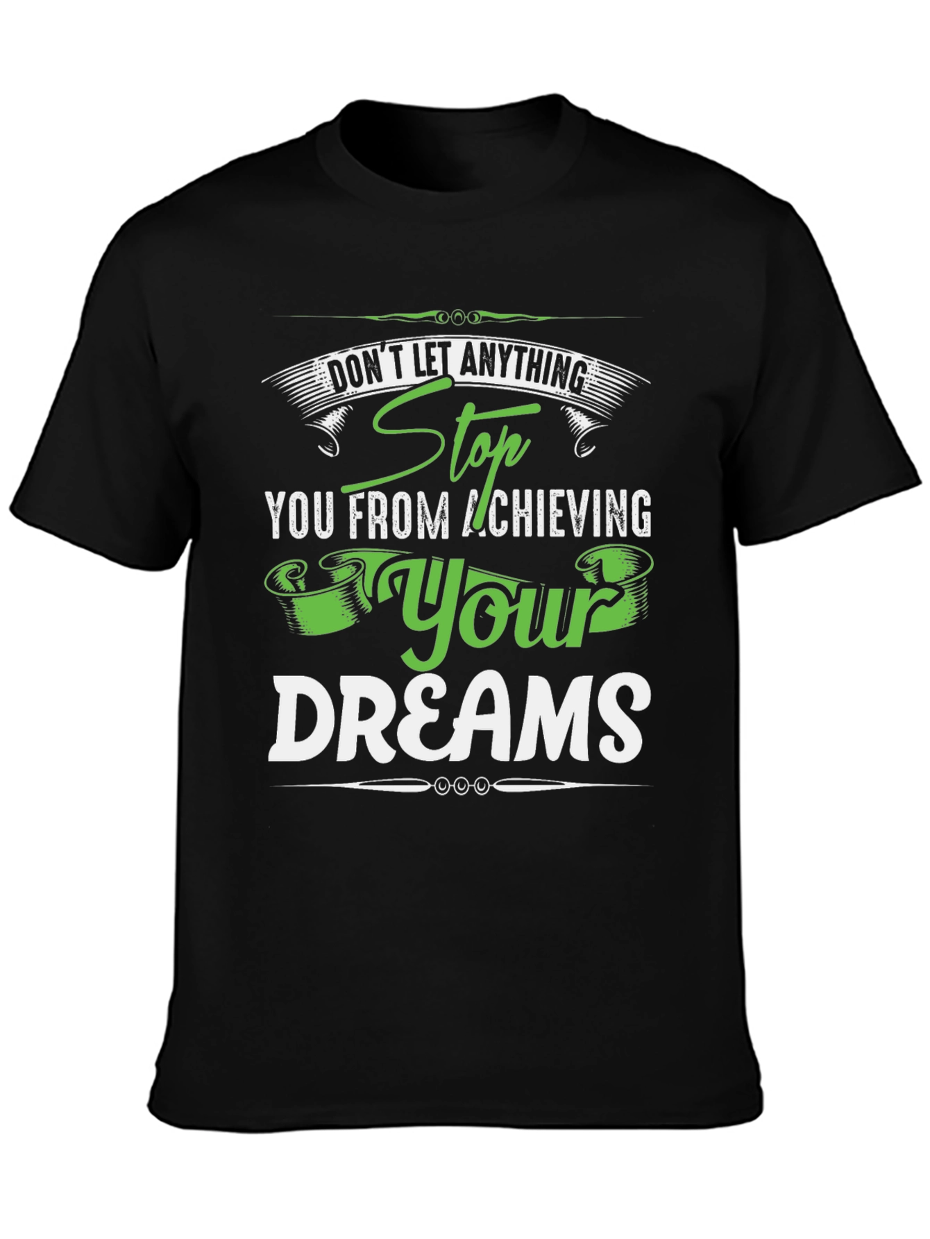Motivational T-Shirt: Stop At Nothing! Dream Achiever Tee