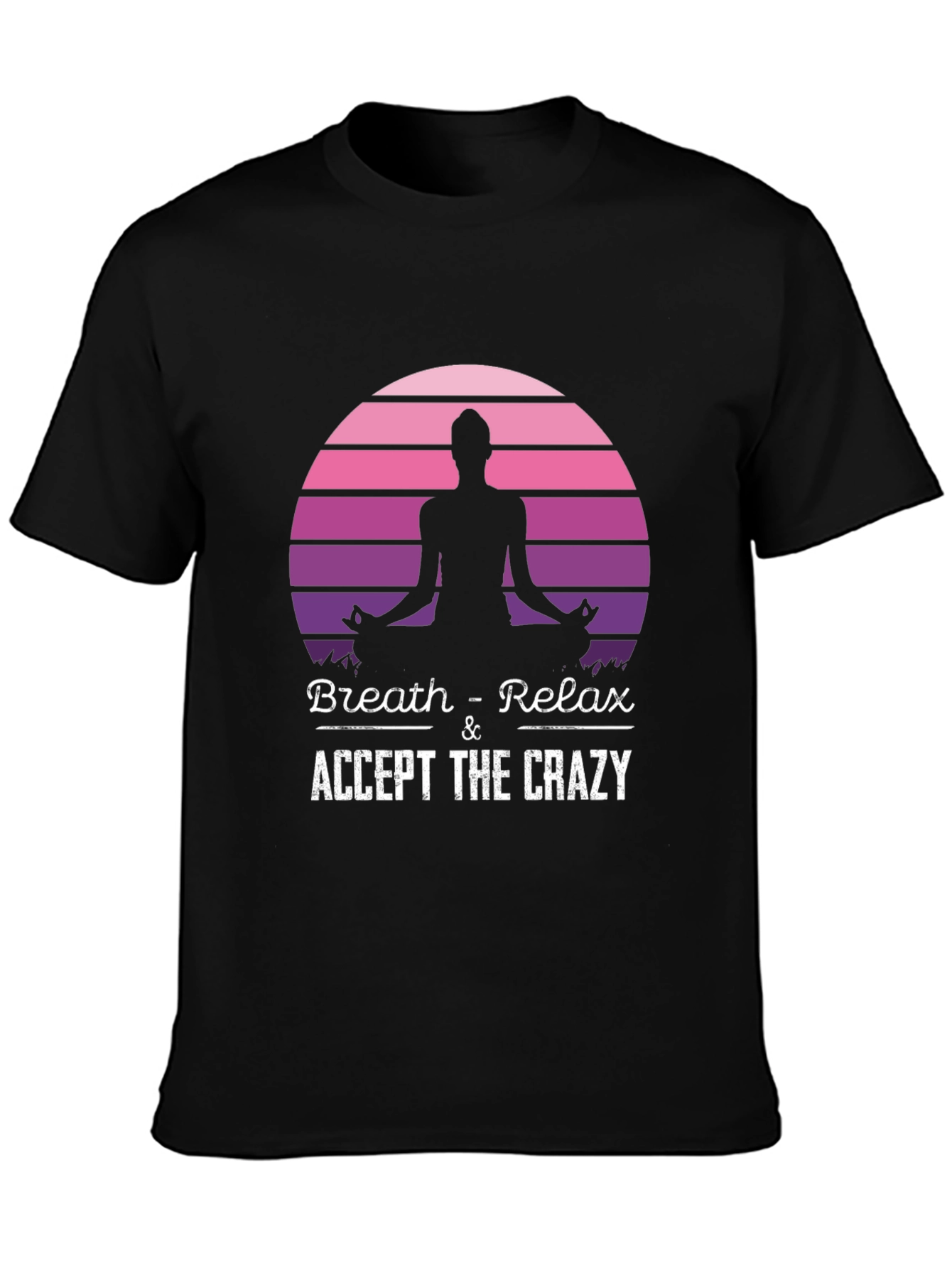 Breath & Relax Yoga T-Shirt: Accept The Crazy!